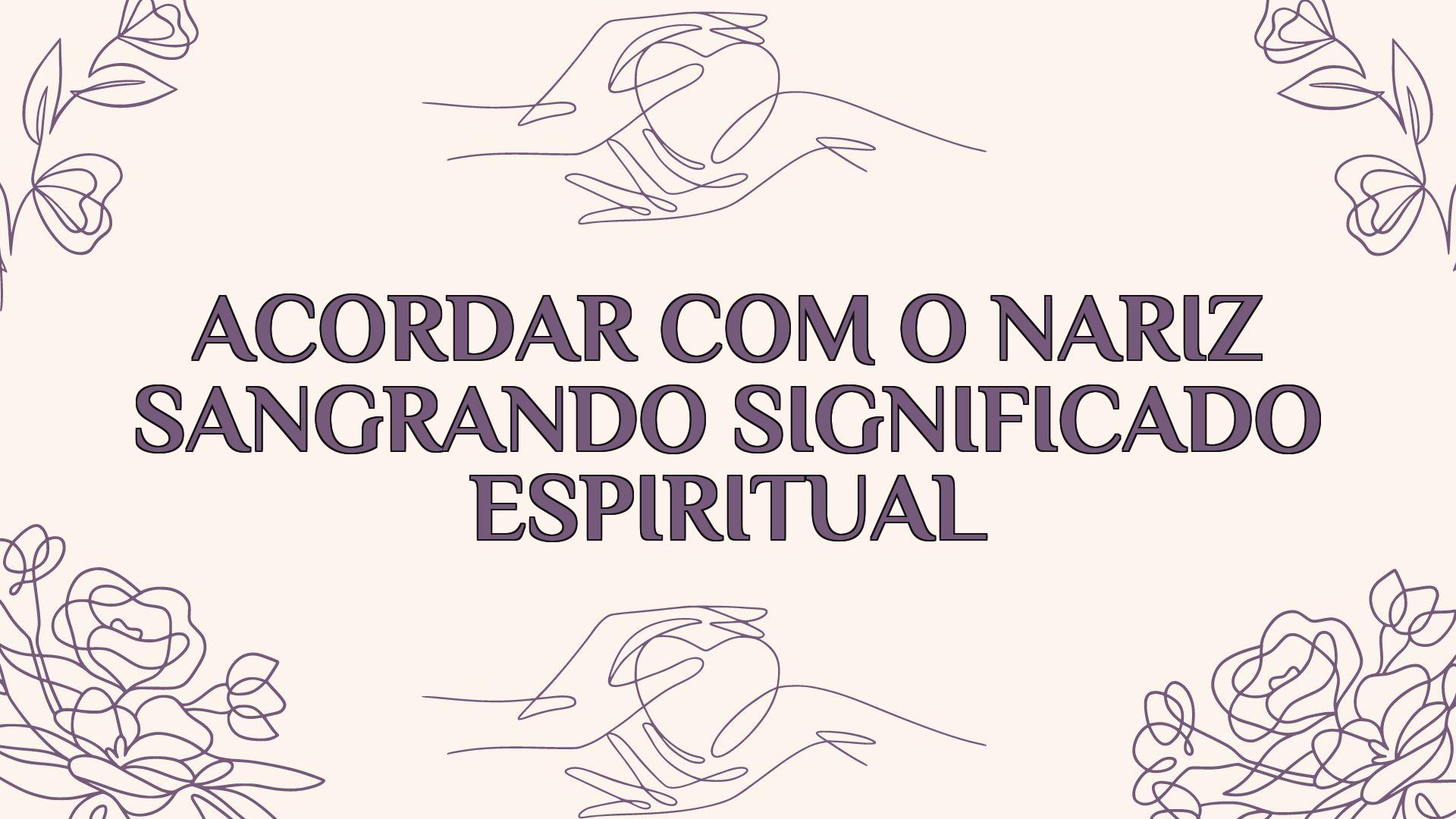 acordar com o nariz sangrando significado espiritual