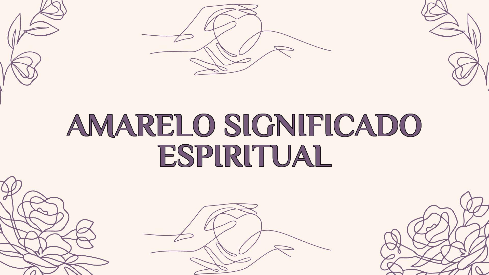 Amarelo Significado Espiritual