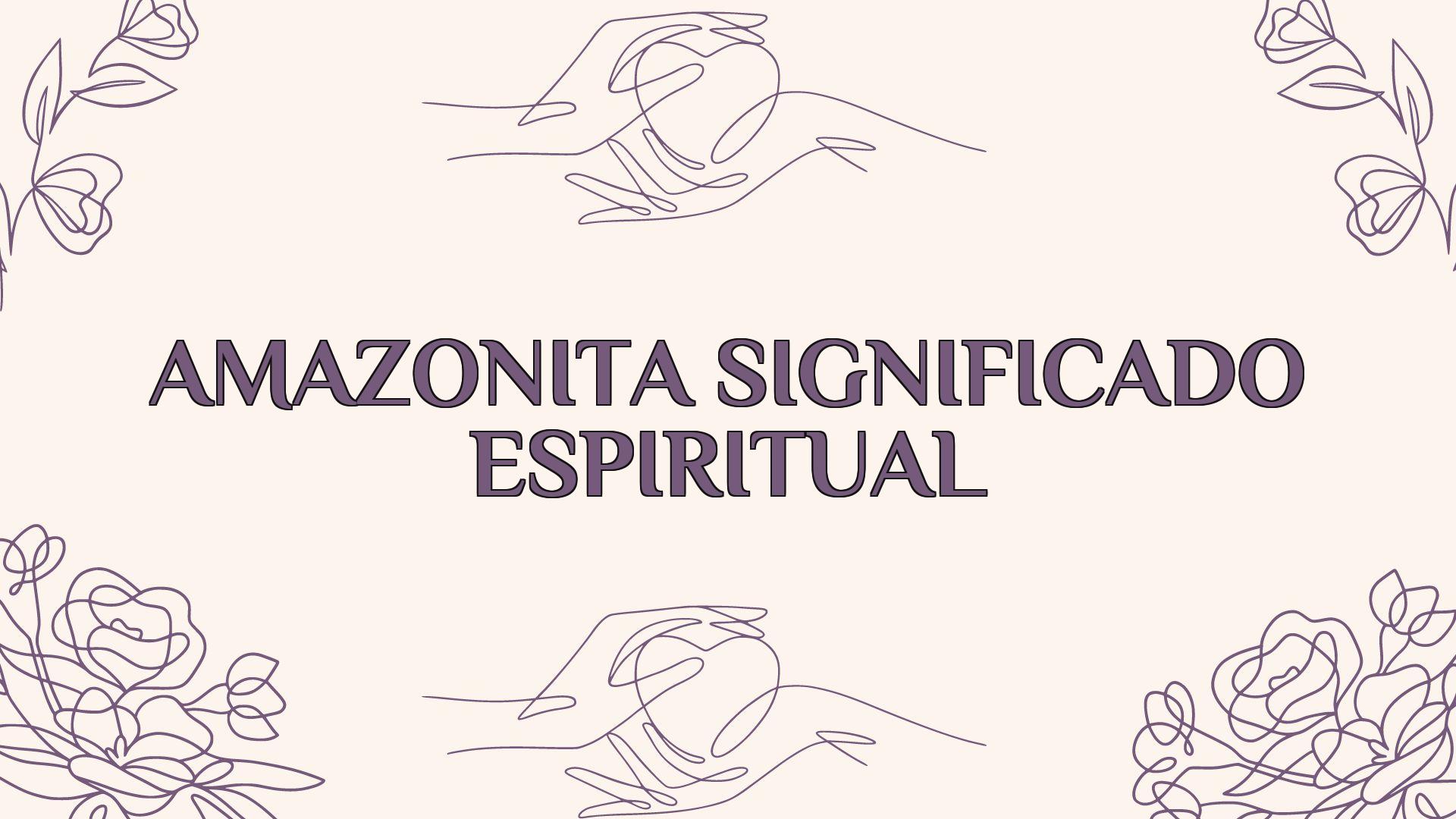 Amazonita Significado Espiritual