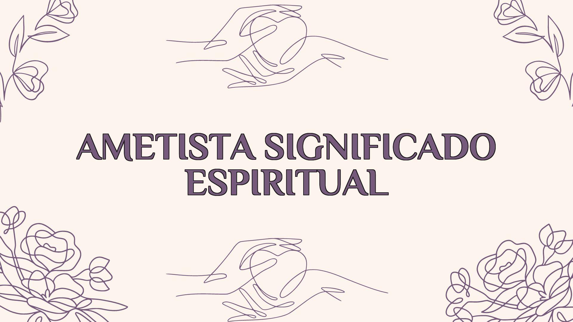 Ametista Significado Espiritual