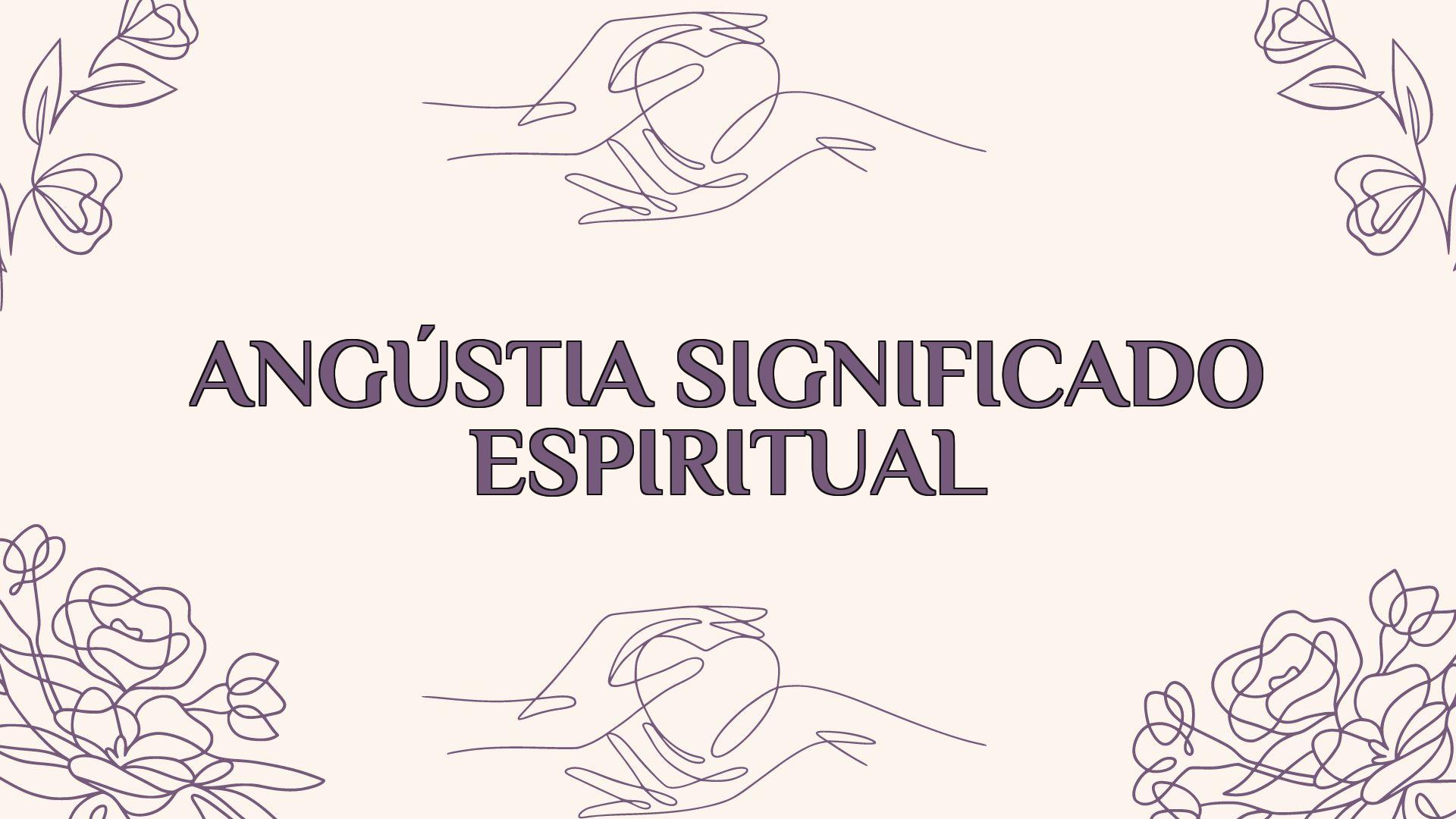 angustia significado espiritual