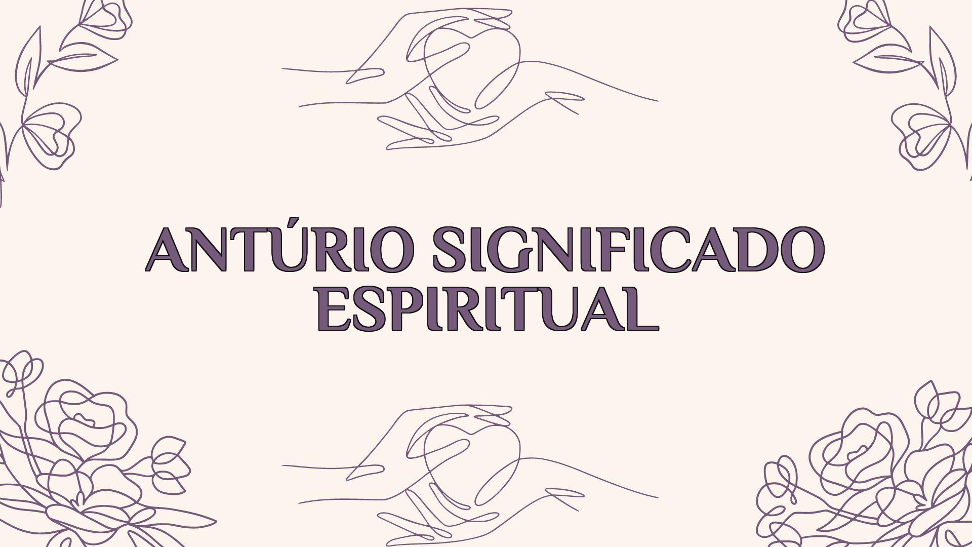 Antúrio Significado Espiritual