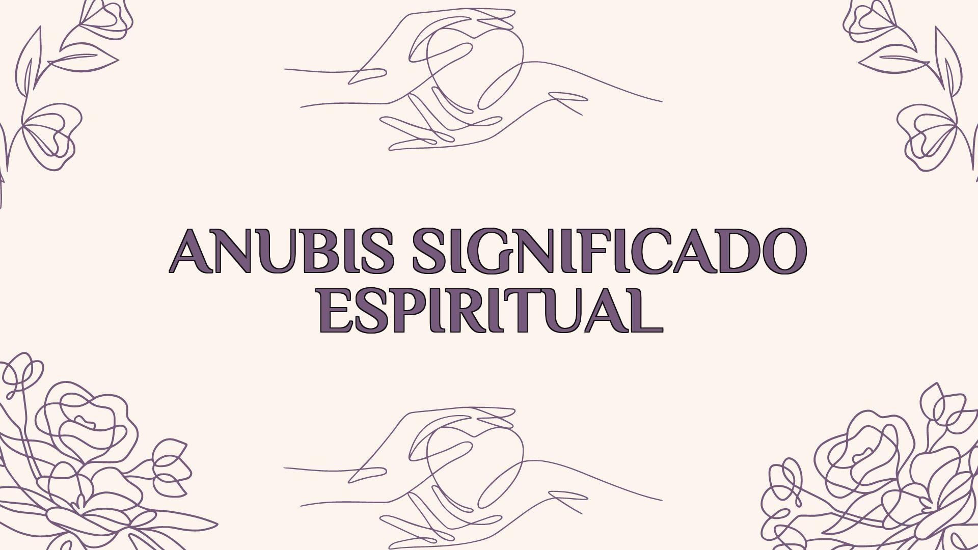 Anubis Significado Espiritual