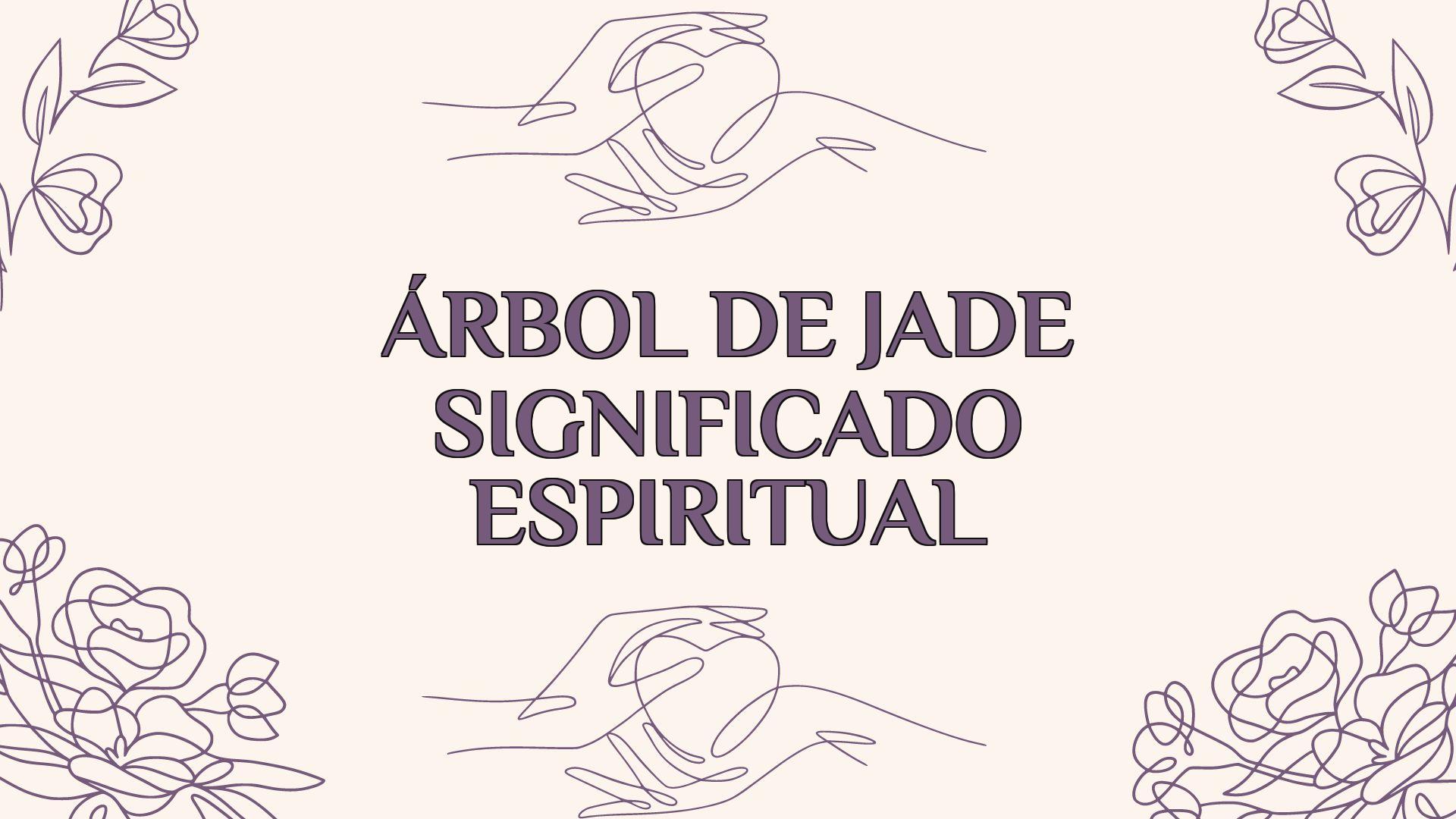 arbol de jade significado espiritual