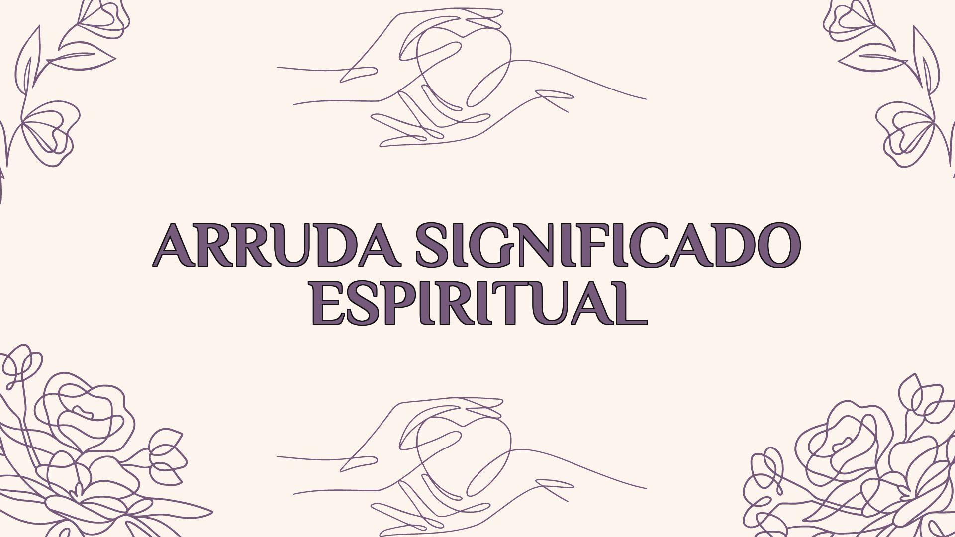 Arruda Significado Espiritual