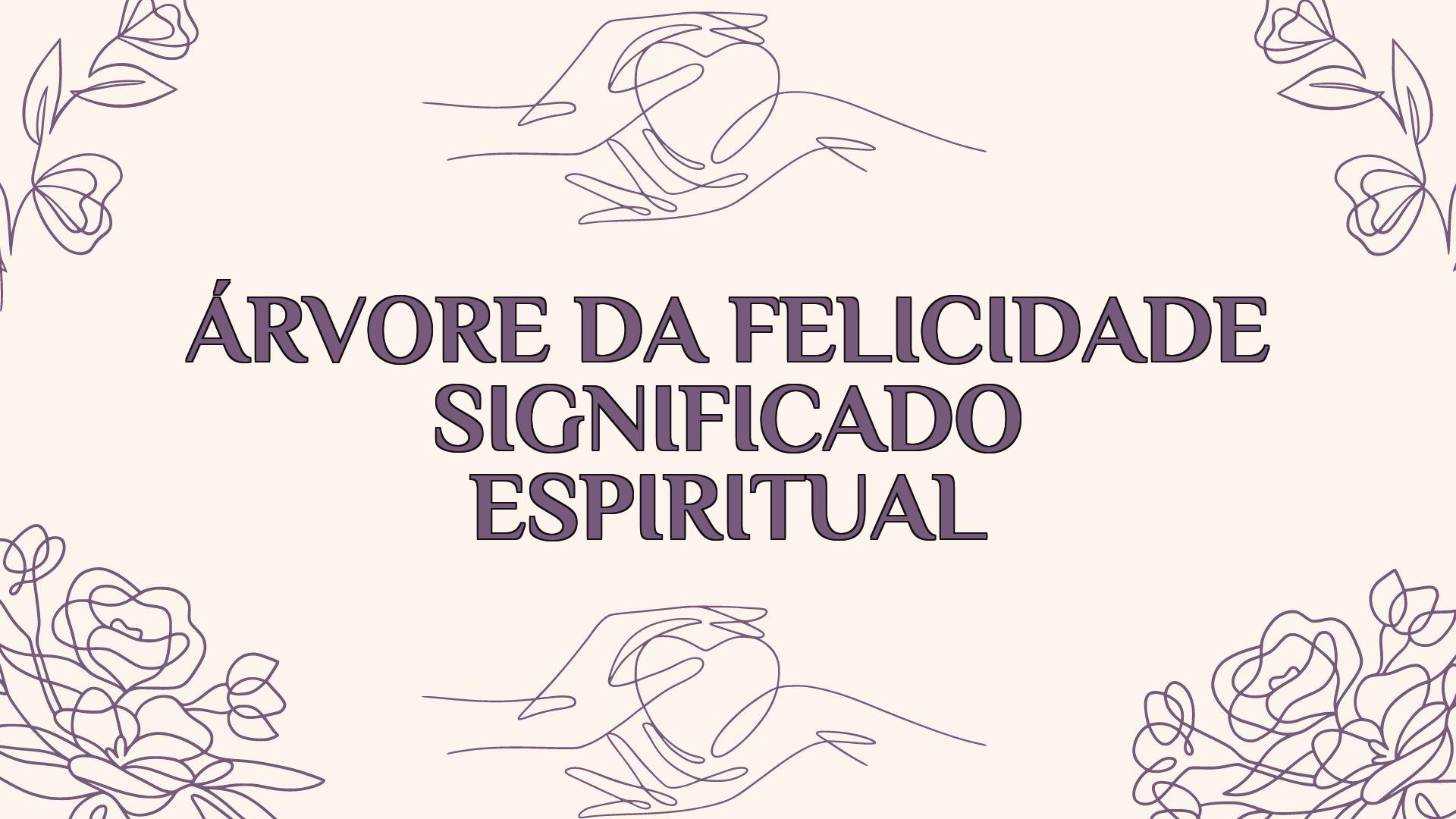 Árvore Da Felicidade Significado Espiritual