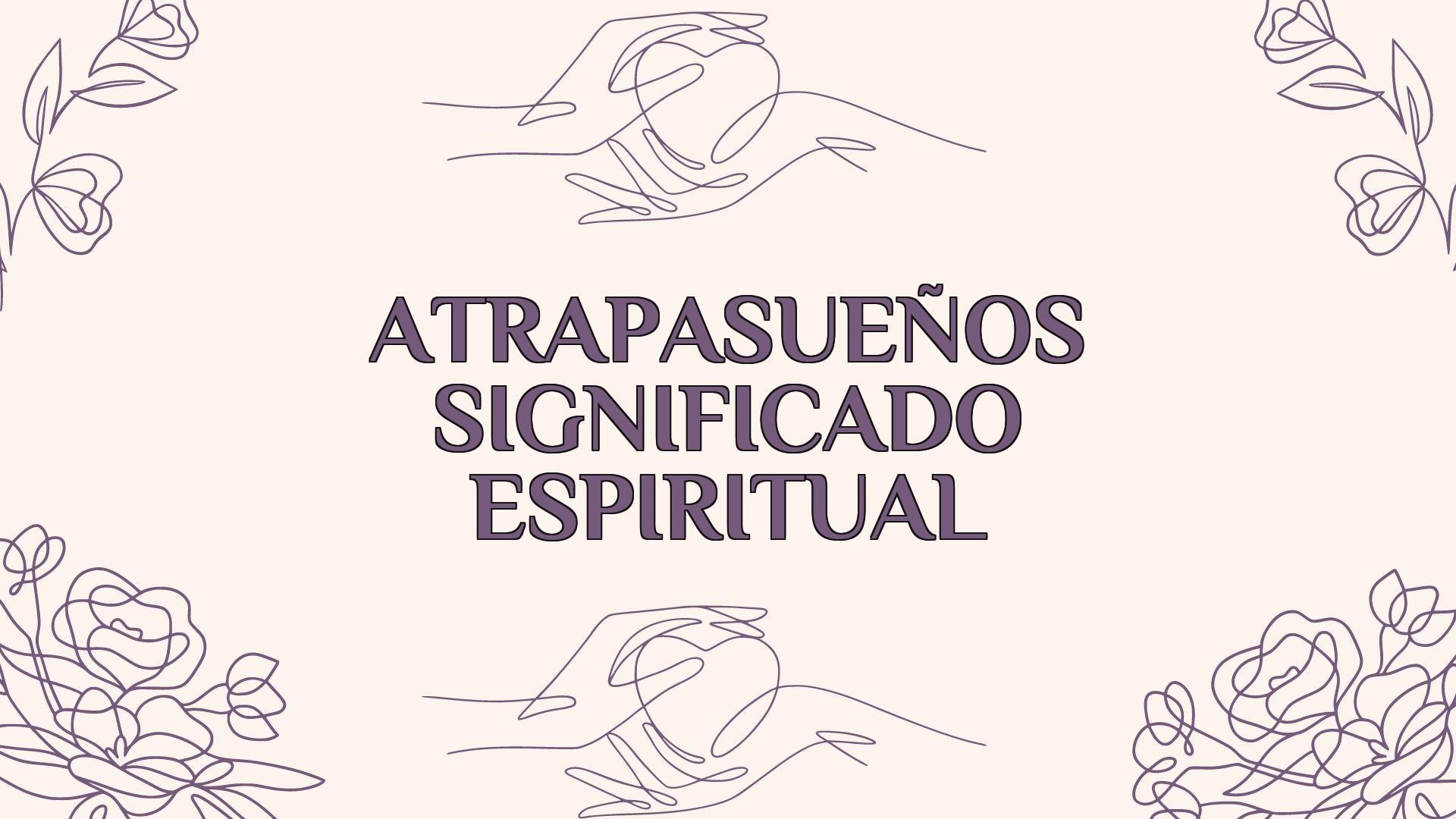 Atrapasueños Significado Espiritual