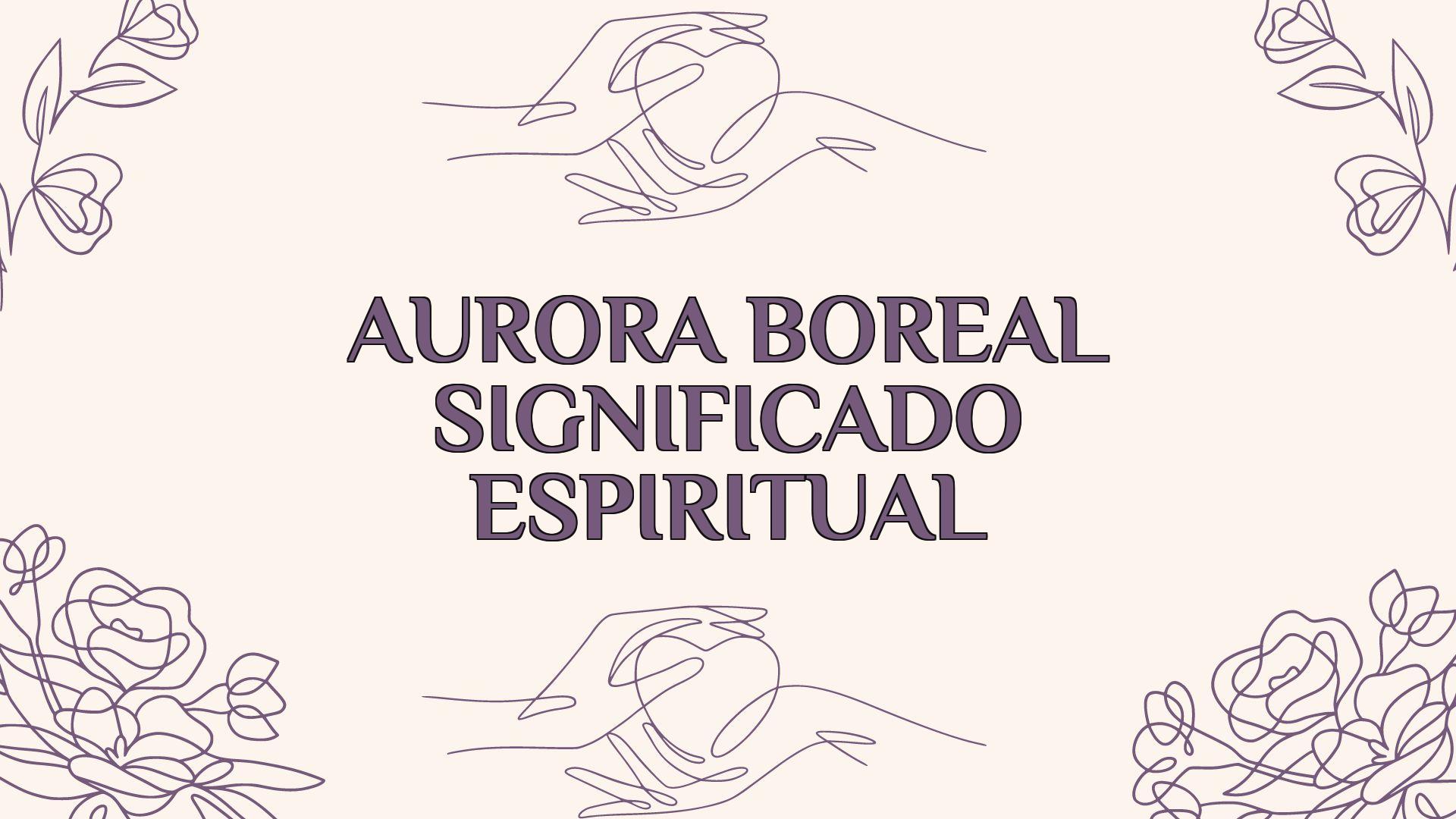 Aurora Boreal Significado Espiritual