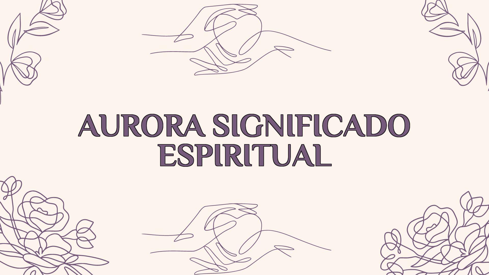 Aurora Significado Espiritual