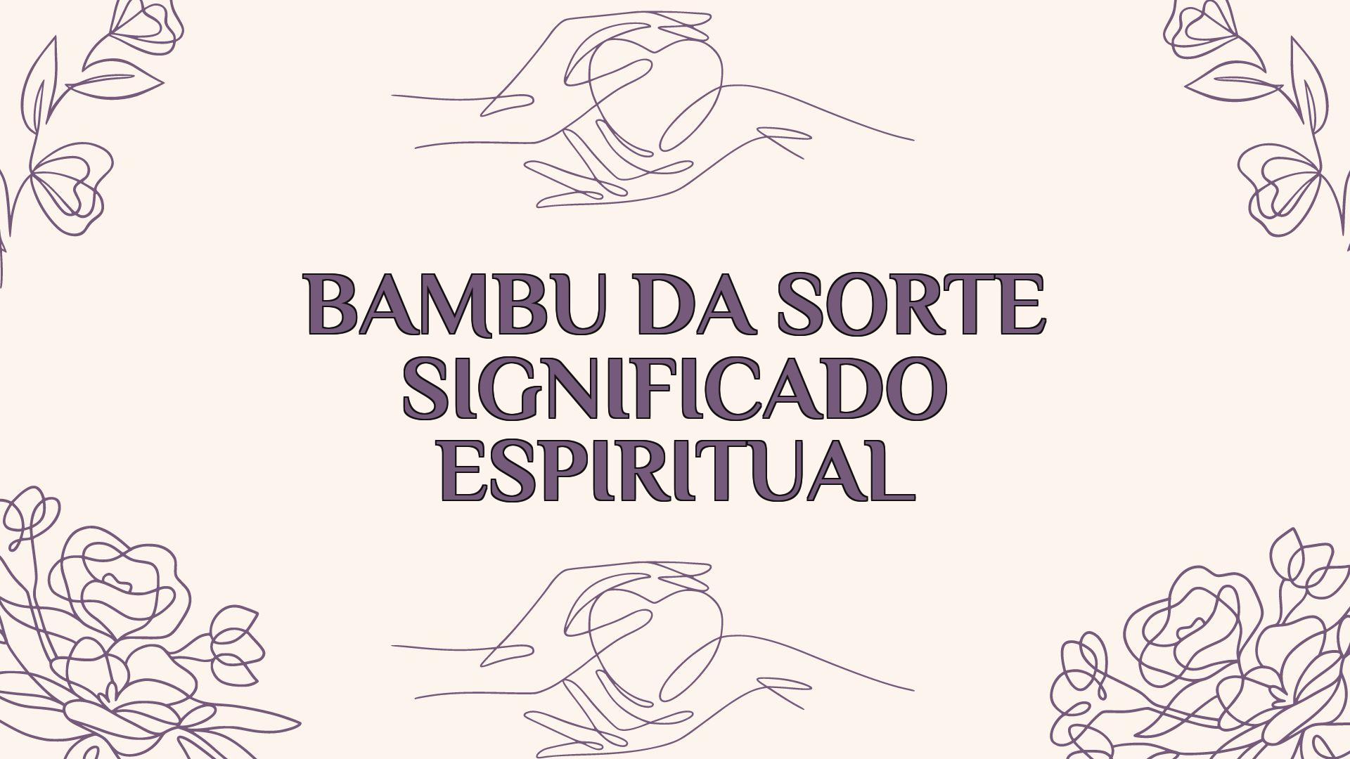 Bambu Da Sorte Significado Espiritual