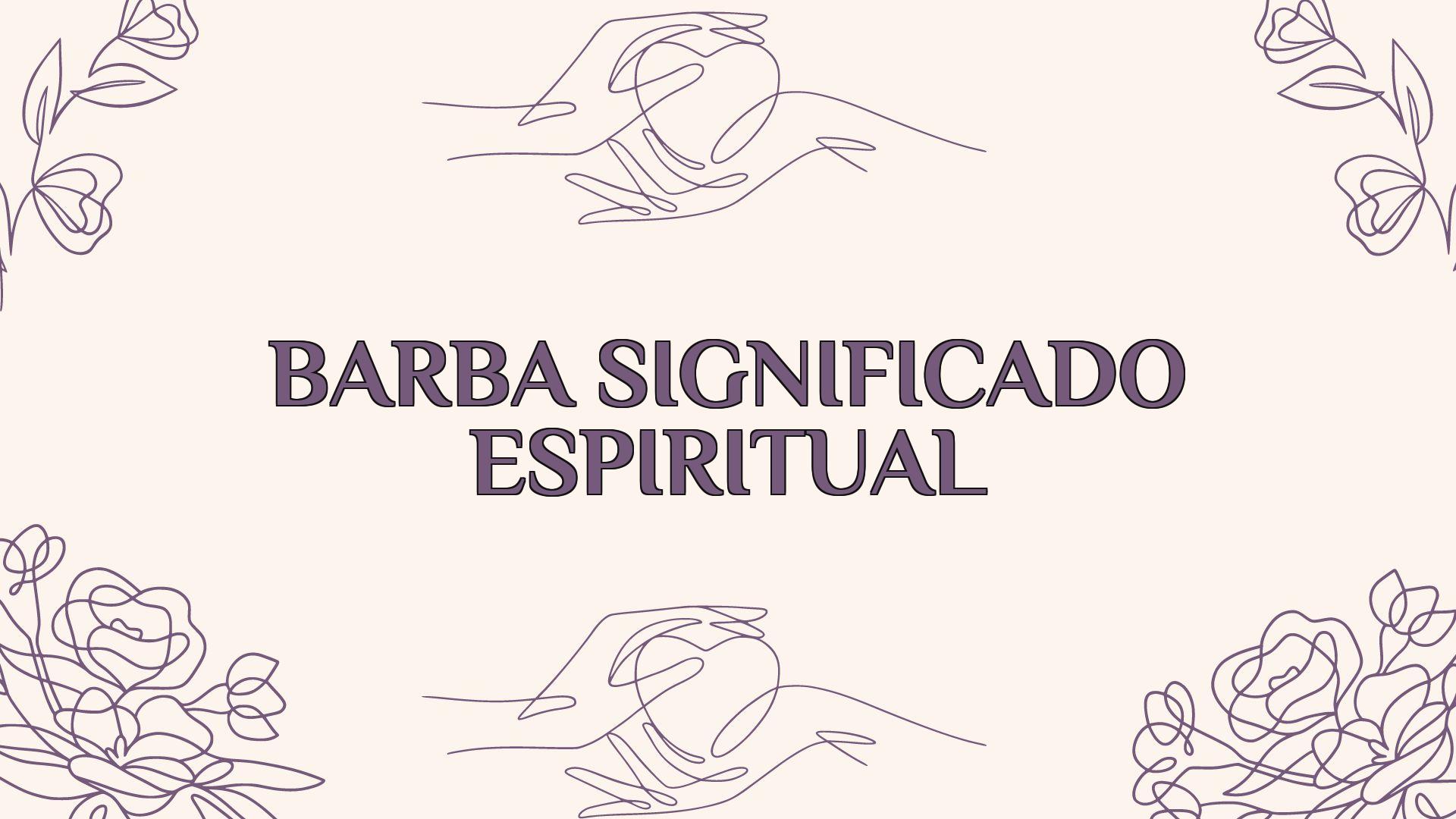 barba significado espiritual