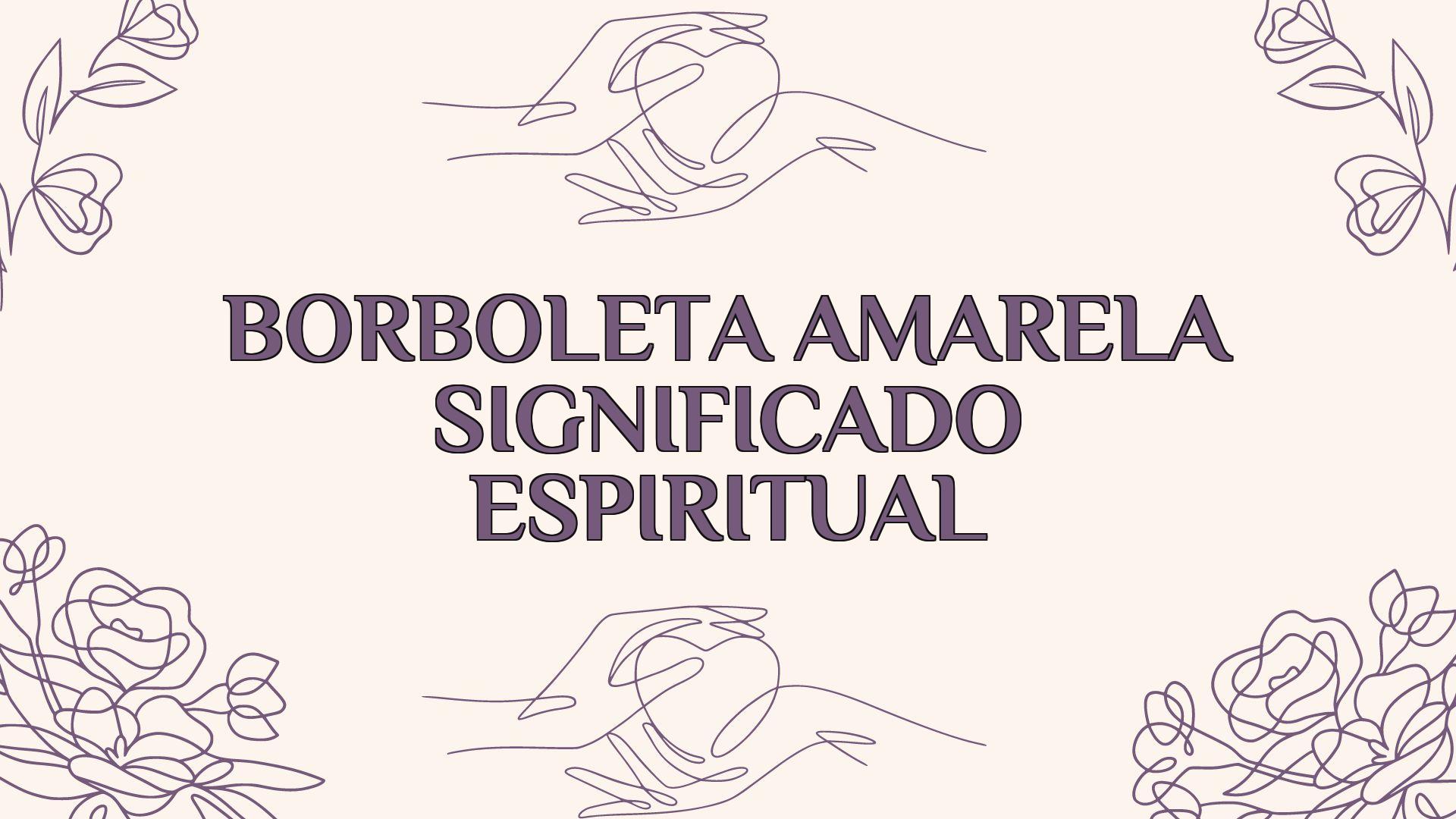 Borboleta Amarela Significado Espiritual