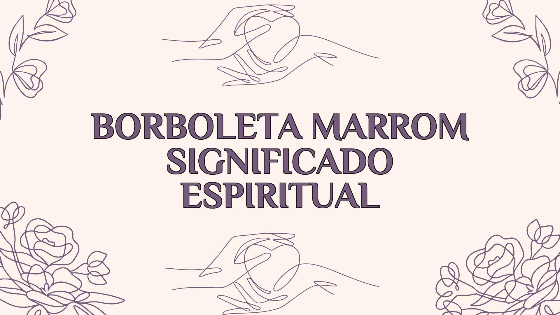 borboleta marrom significado espiritual