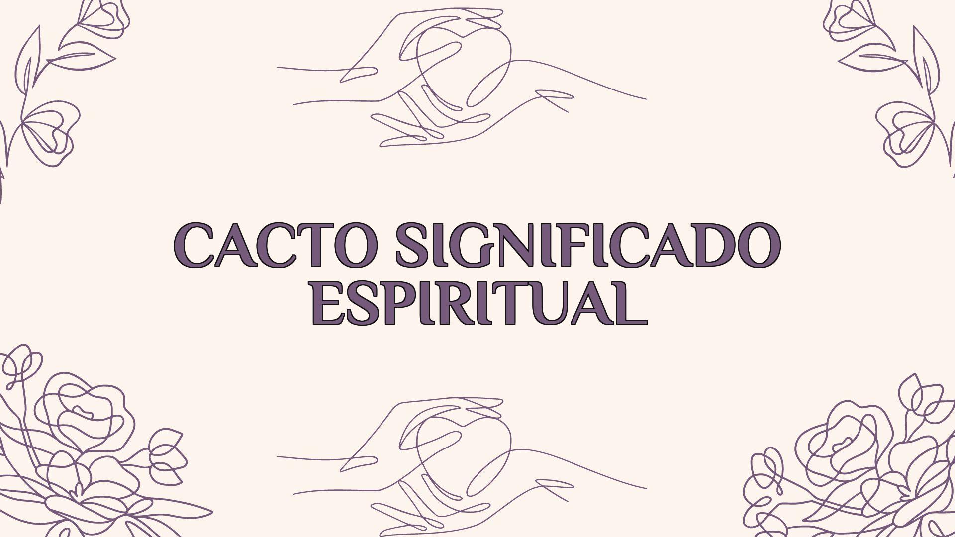 Cacto Significado Espiritual