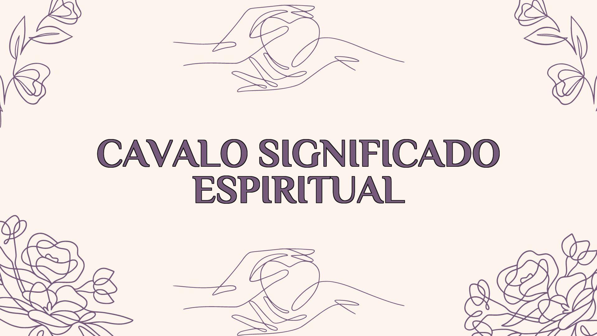 cavalo significado espiritual