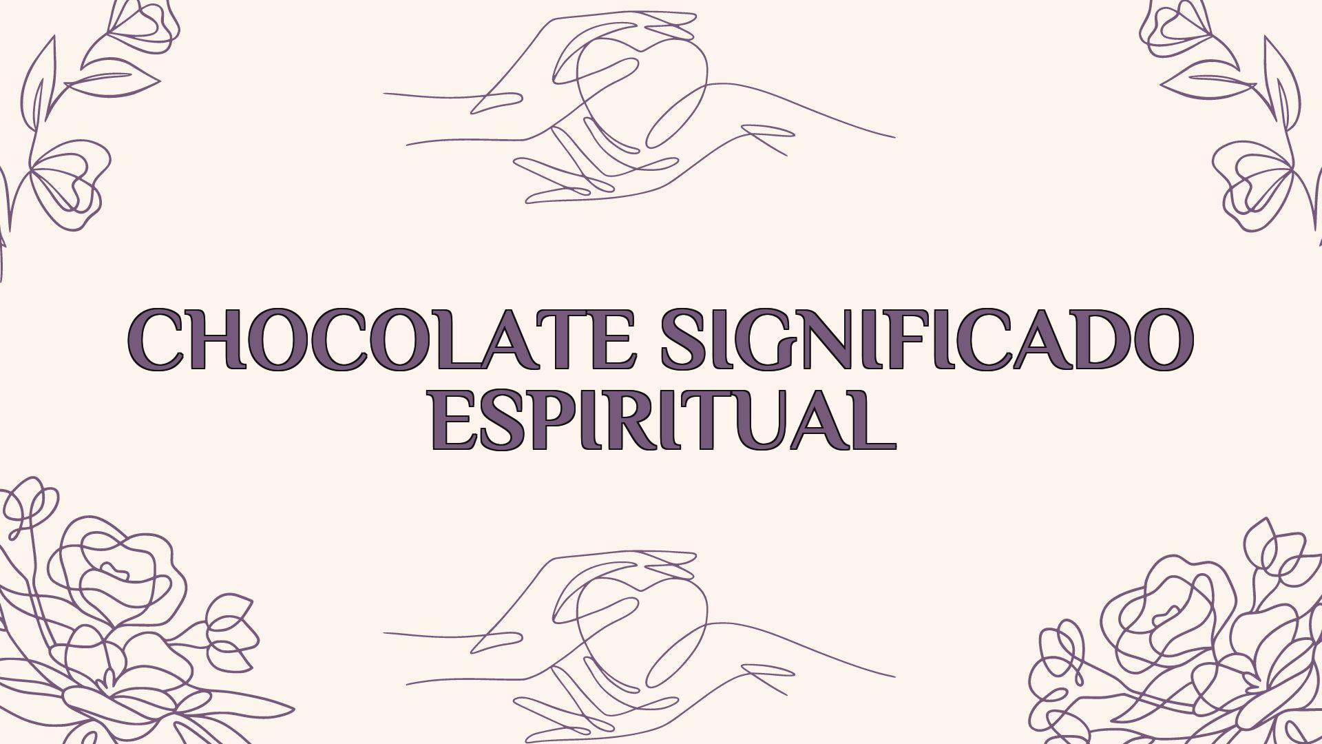 chocolate significado espiritual