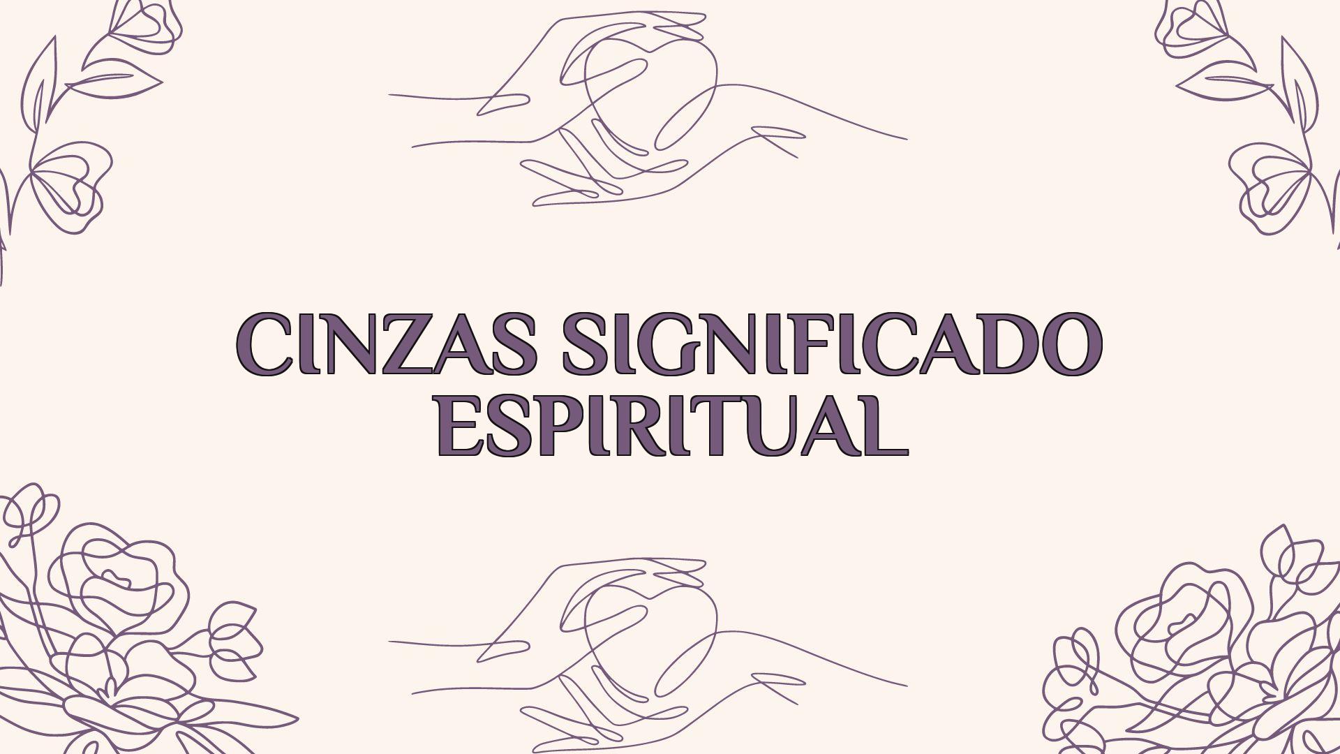 Cinzas Significado Espiritual