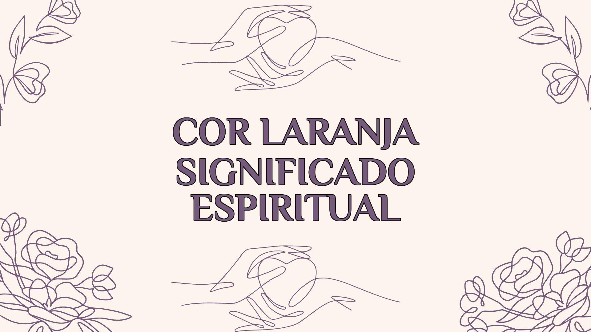 Cor Laranja Significado Espiritual