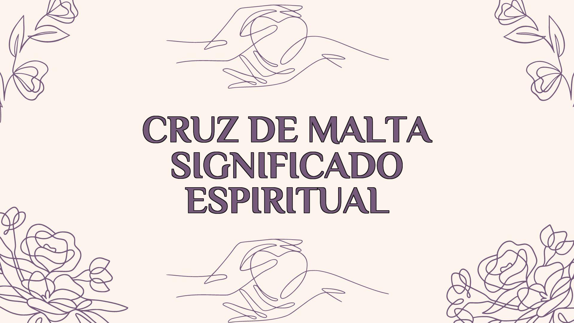 cruz de malta significado espiritual