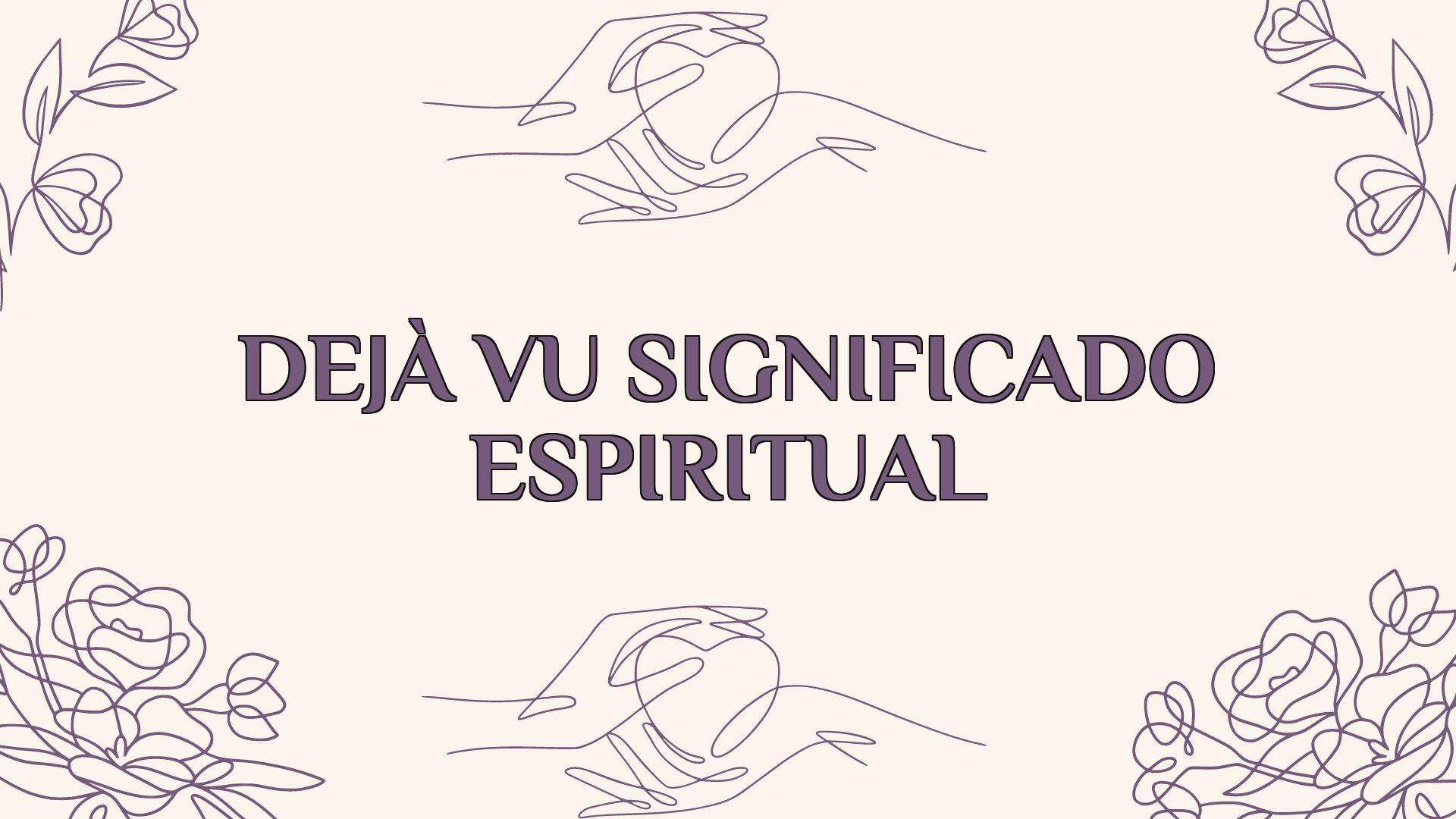 deja vu significado espiritual