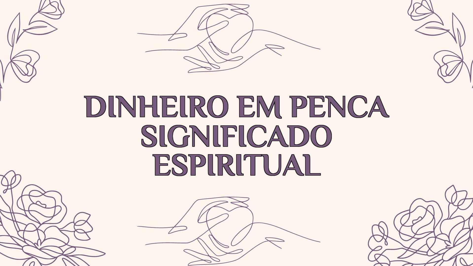 dinheiro em penca significado espiritual