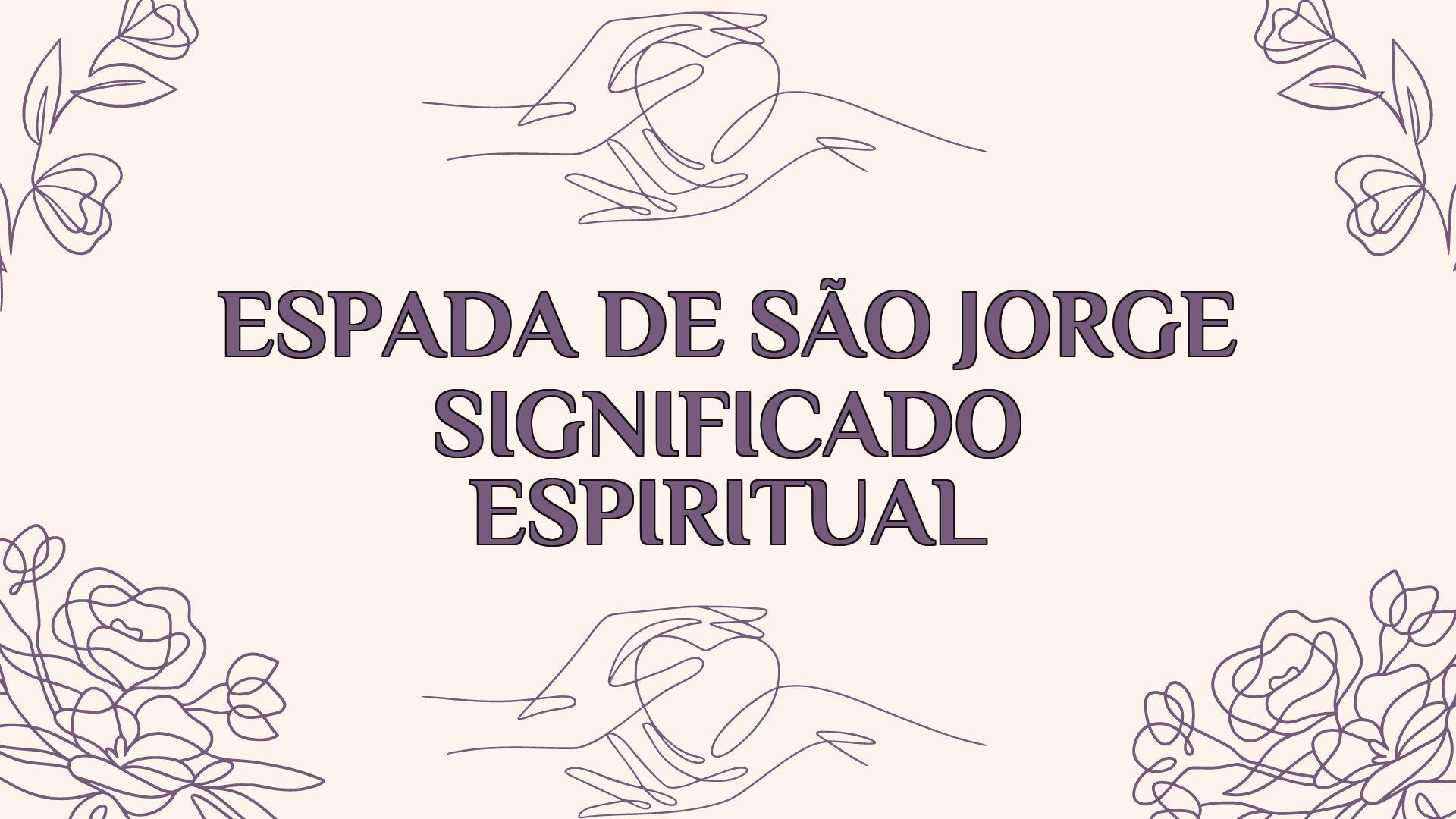 espada de sao jorge significado espiritual