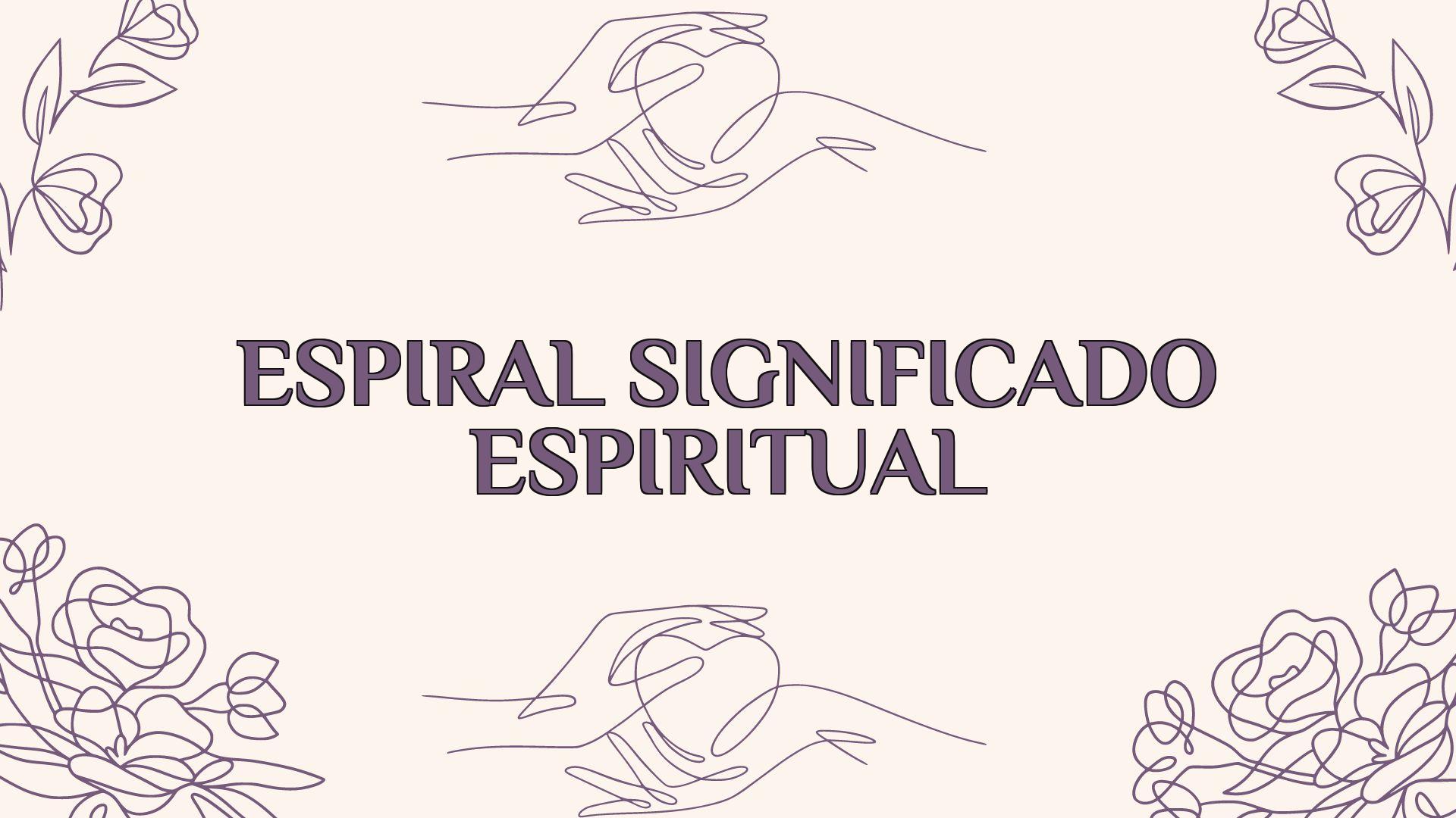 Espiral Significado Espiritual