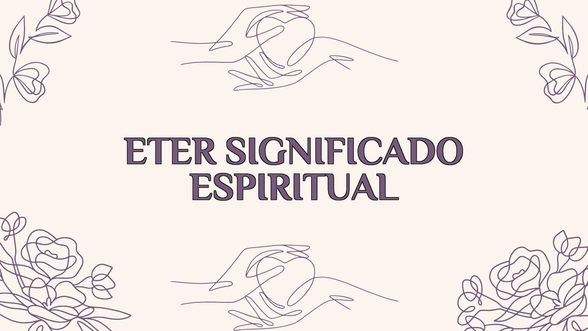 Éter Significado Espiritual