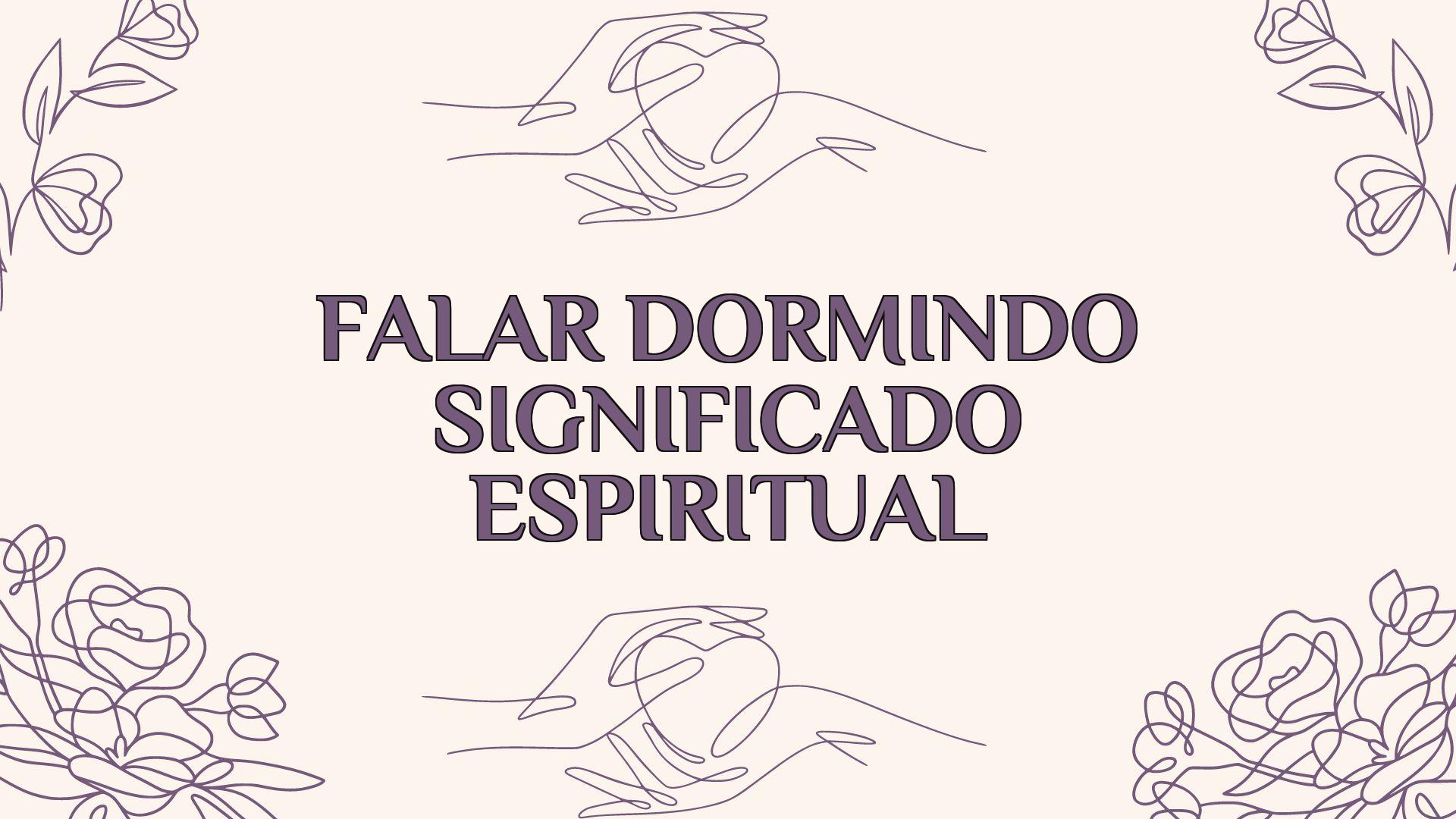 Falar Dormindo Significado Espiritual