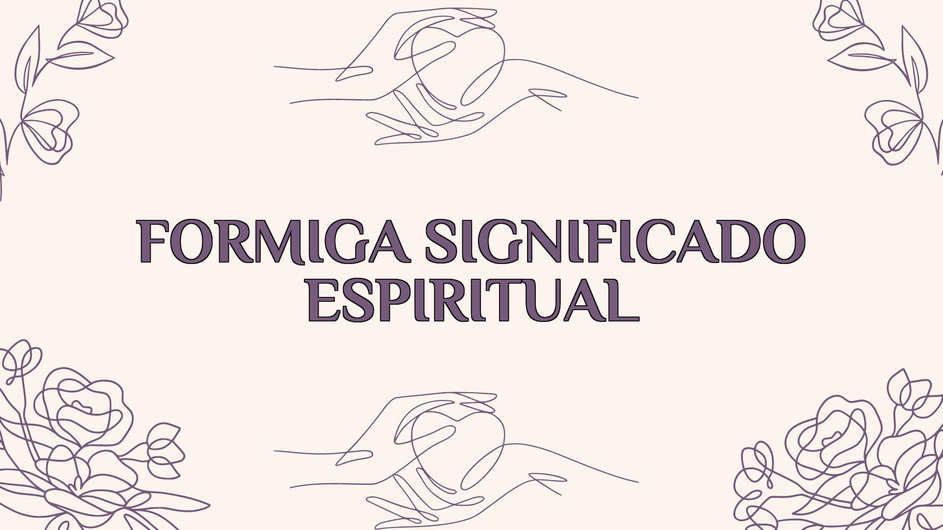 formiga significado espiritual