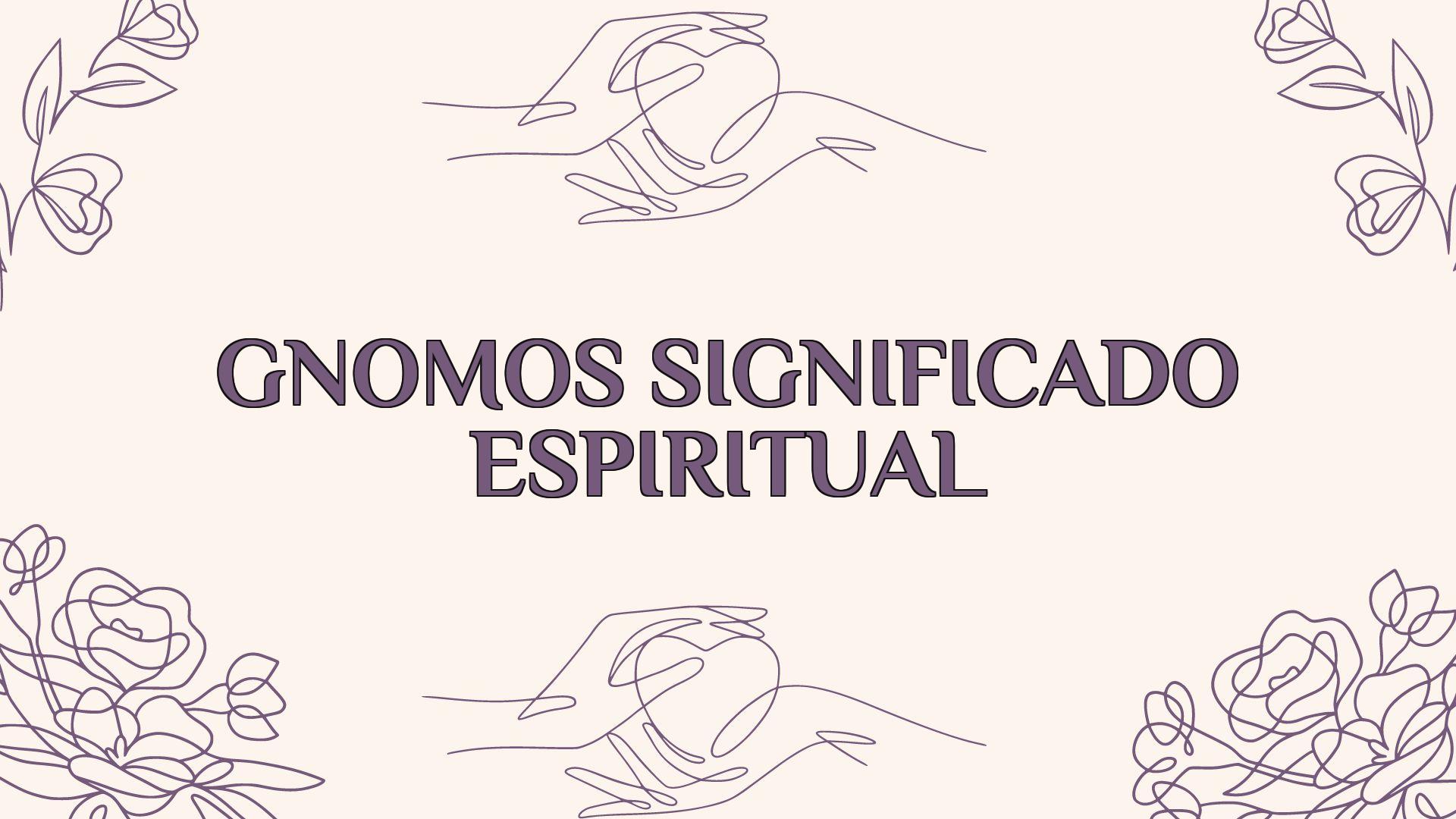 Gnomos Significado Espiritual