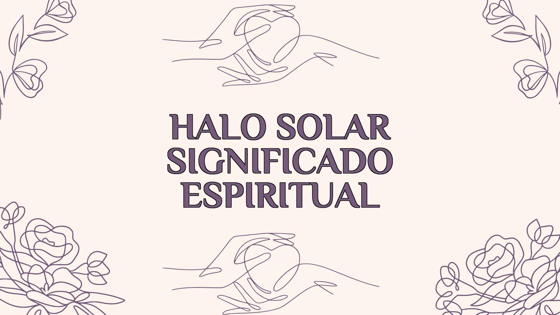 Halo Solar Significado Espiritual