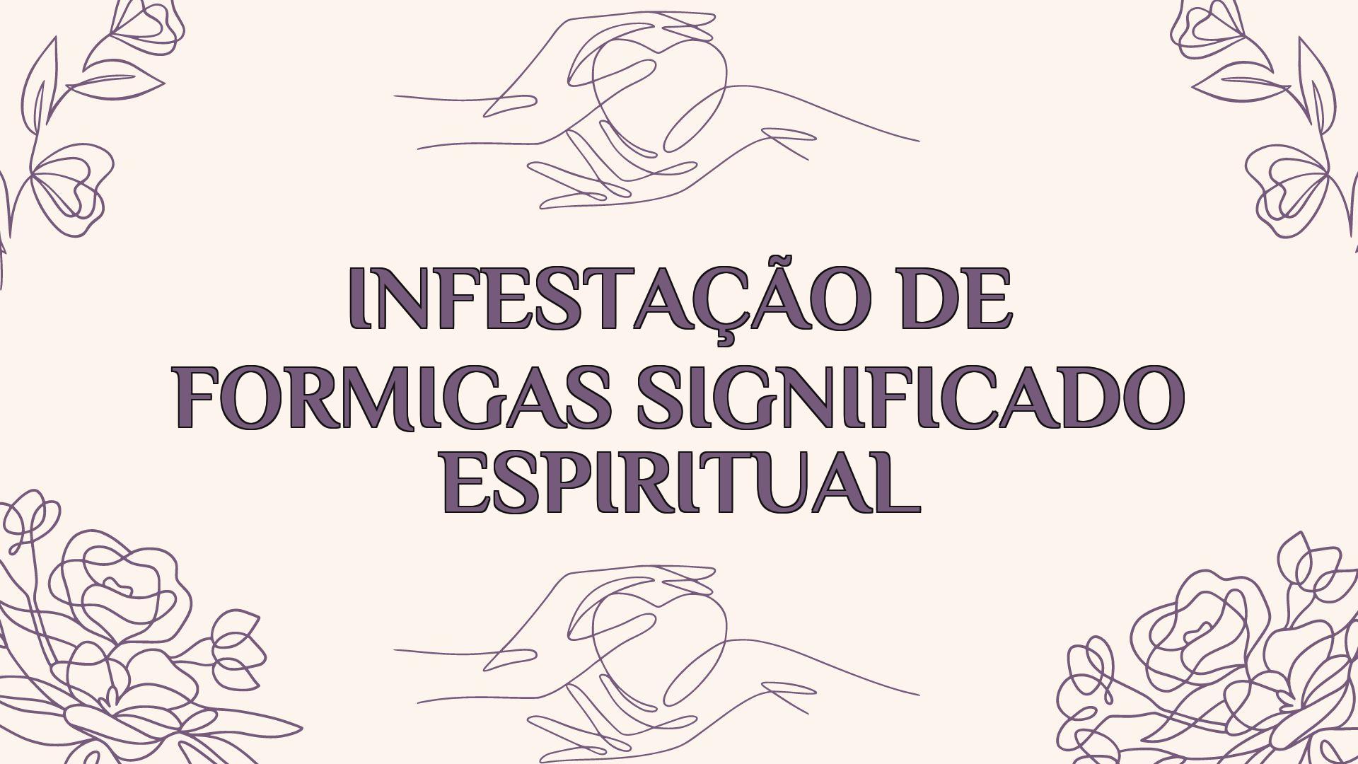 infestacao de formigas significado espiritual