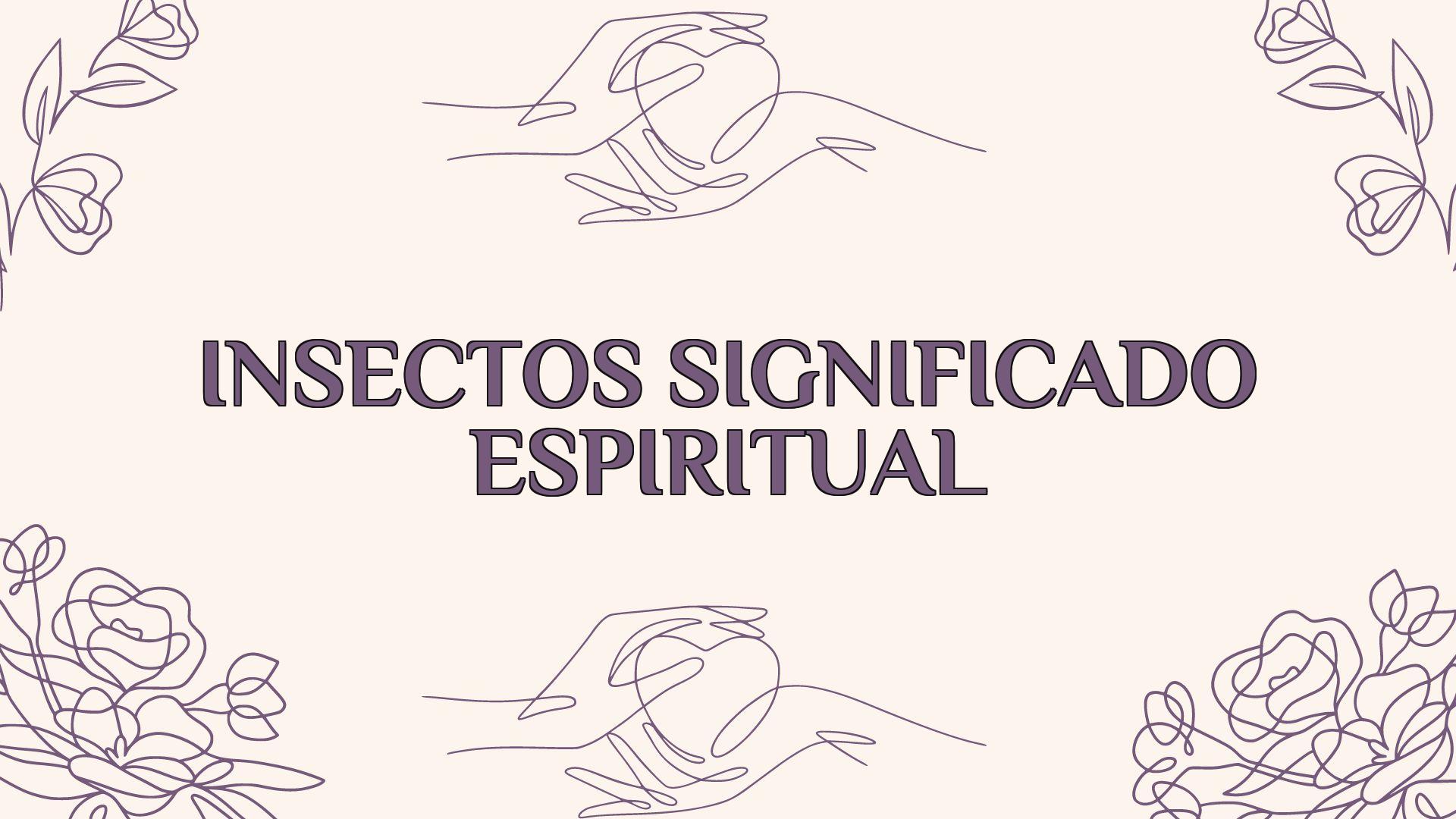 insectos significado espiritual