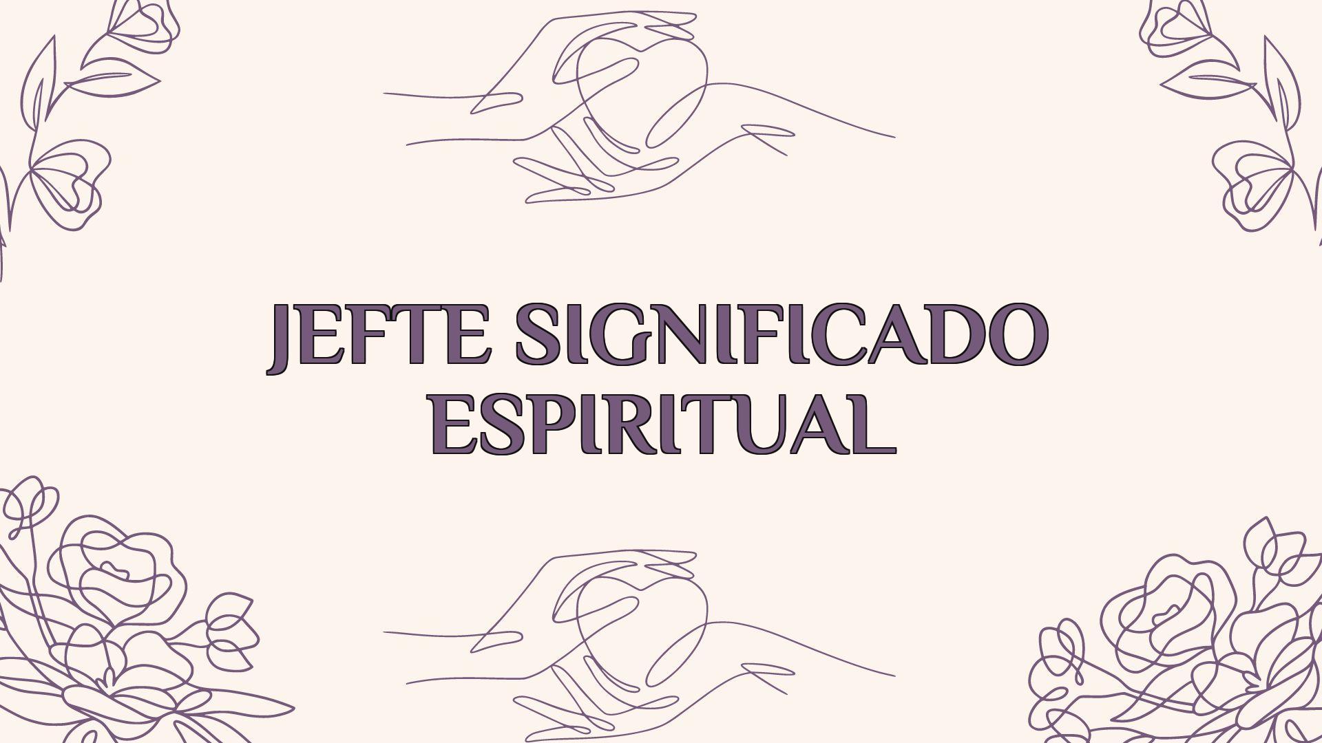 jefte significado espiritual