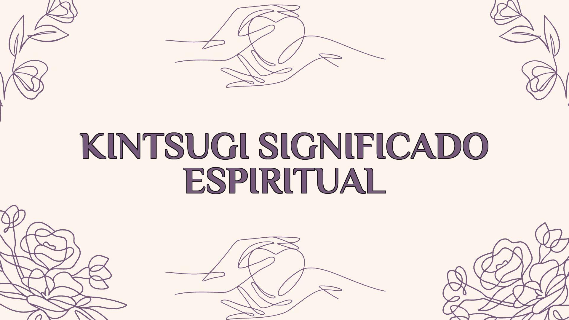 Kintsugi Significado Espiritual