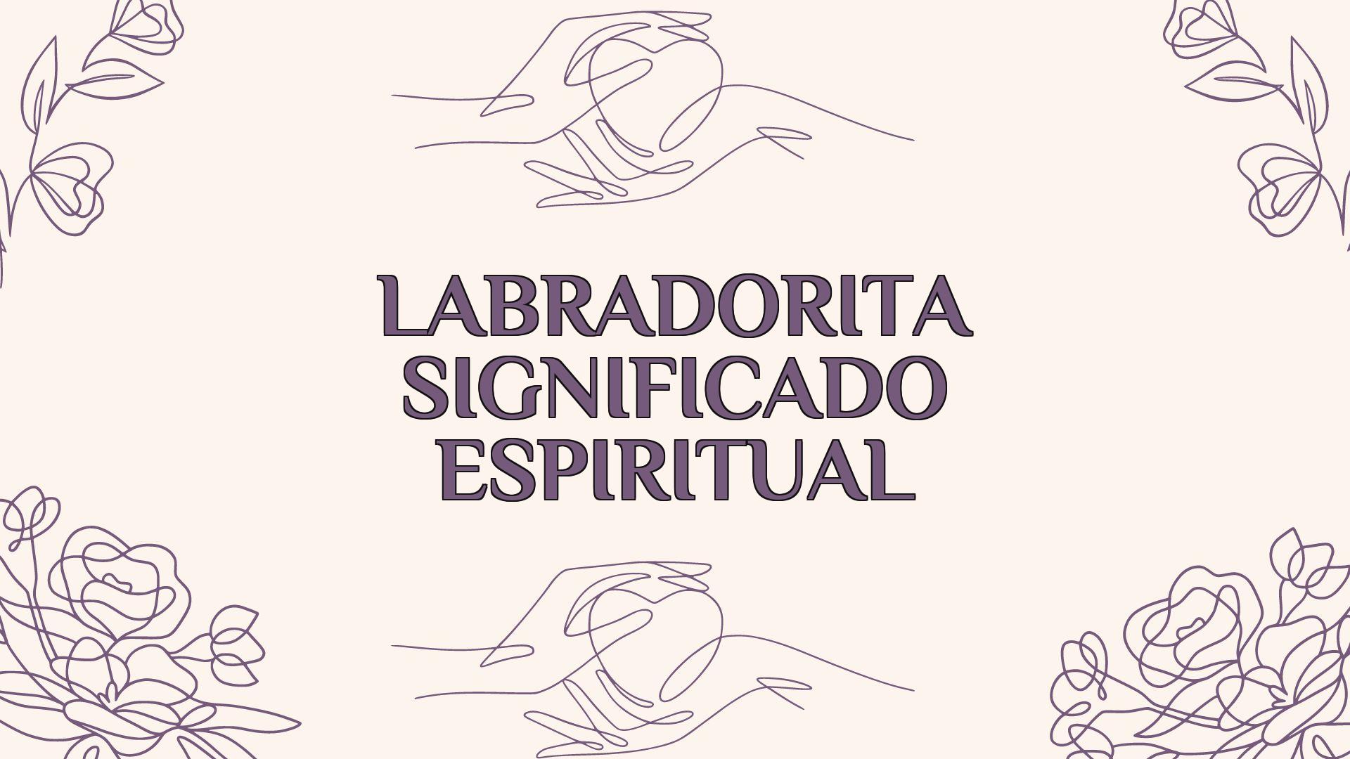 labradorita significado espiritual