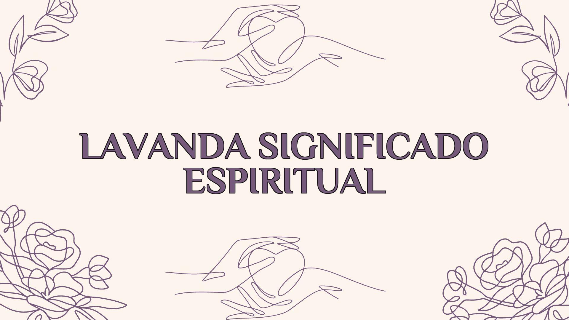 lavanda significado espiritual