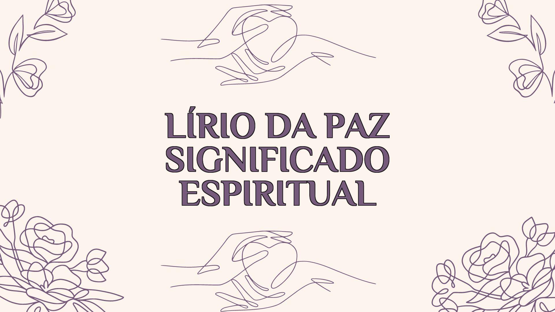 Lírio Da Paz Significado Espiritual