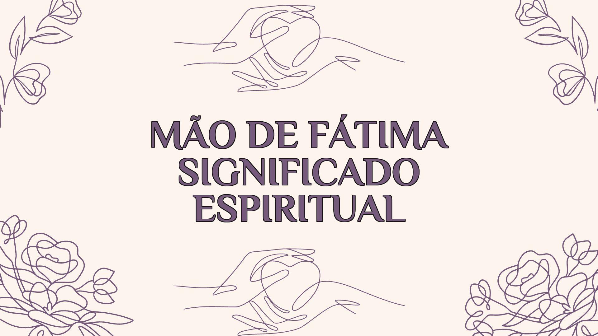 mao de fatima significado espiritual