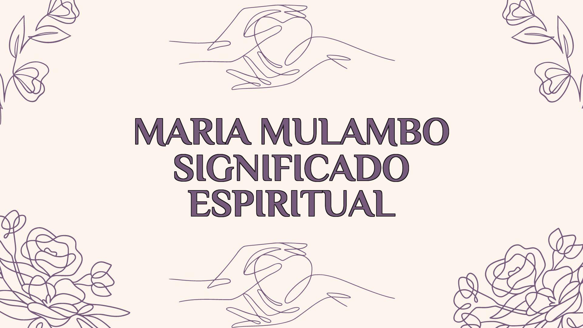 Maria Mulambo Significado Espiritual