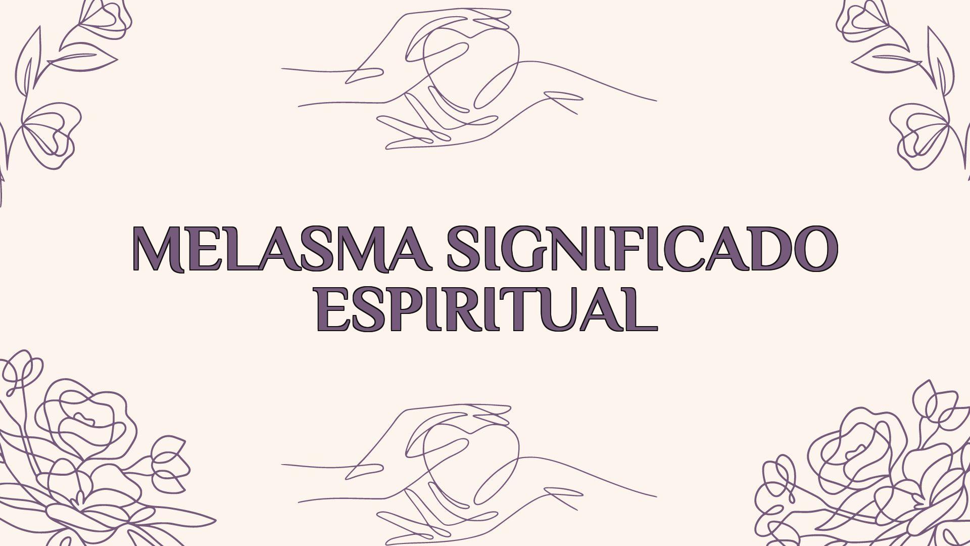 melasma significado espiritual