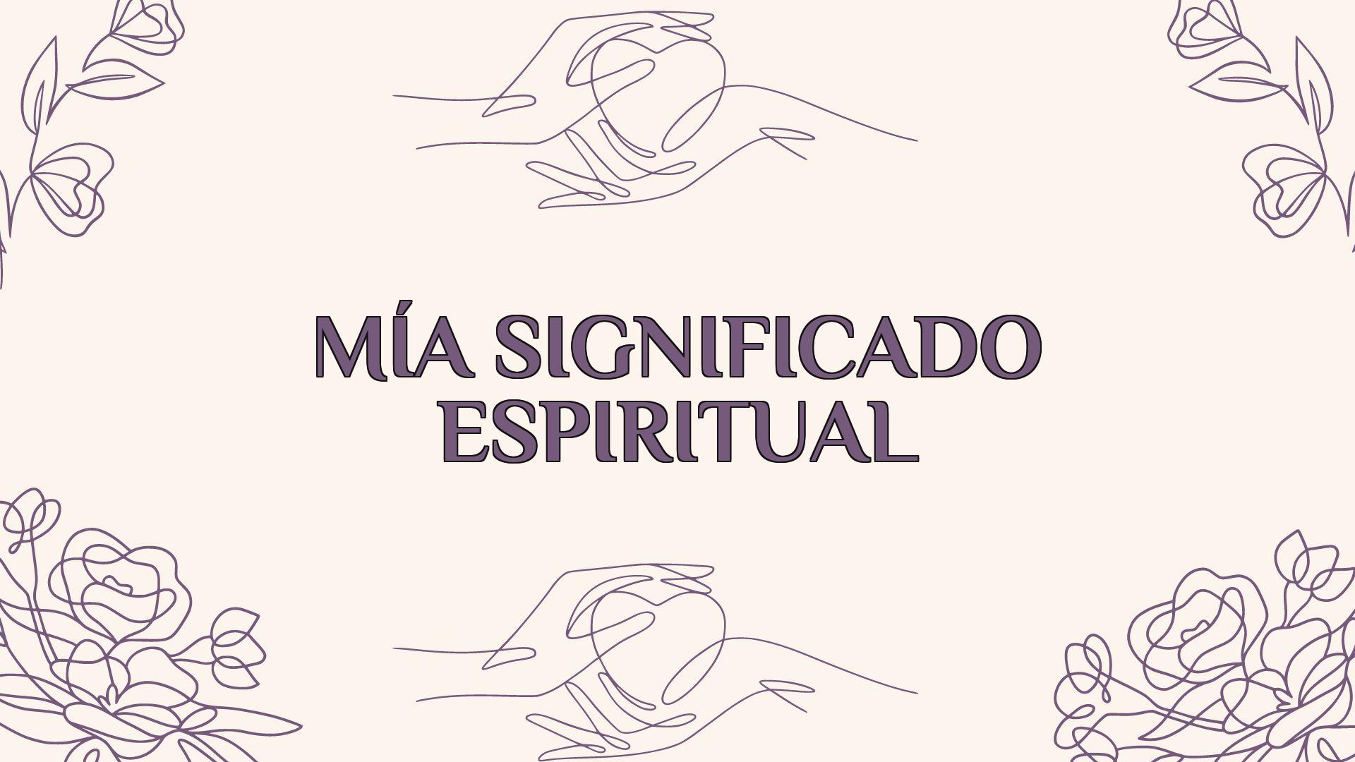 Mía Significado Espiritual