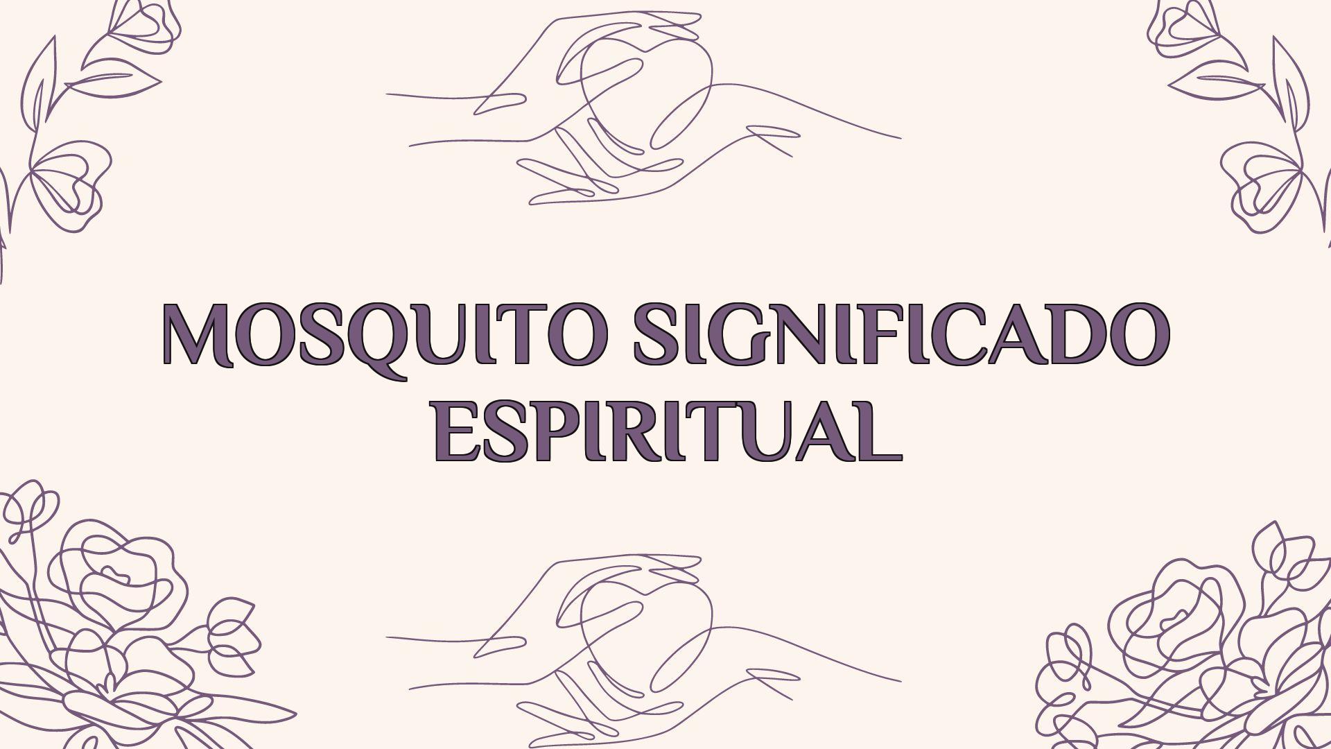 mosquito significado espiritual