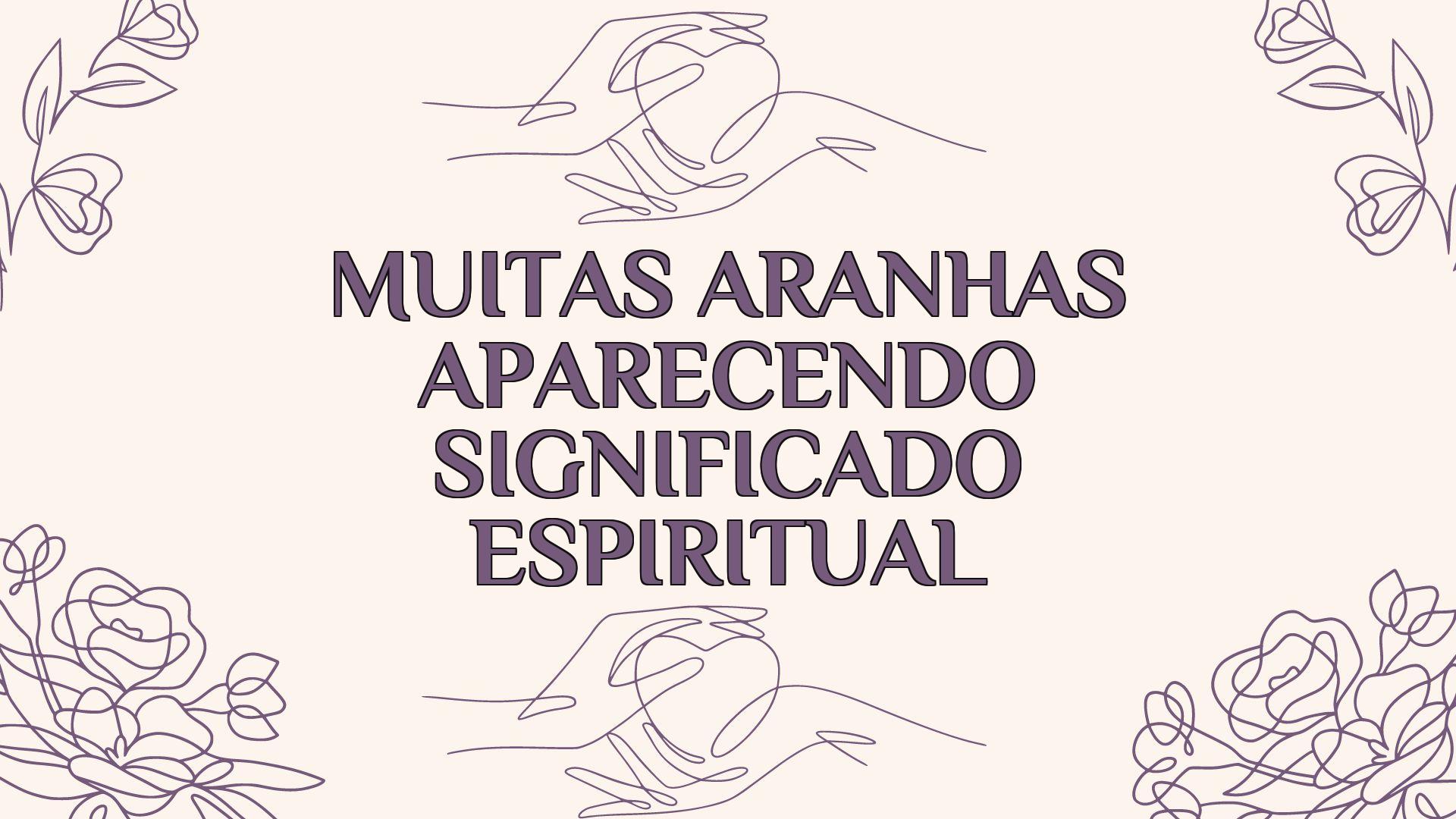 muitas aranhas aparecendo significado espiritual