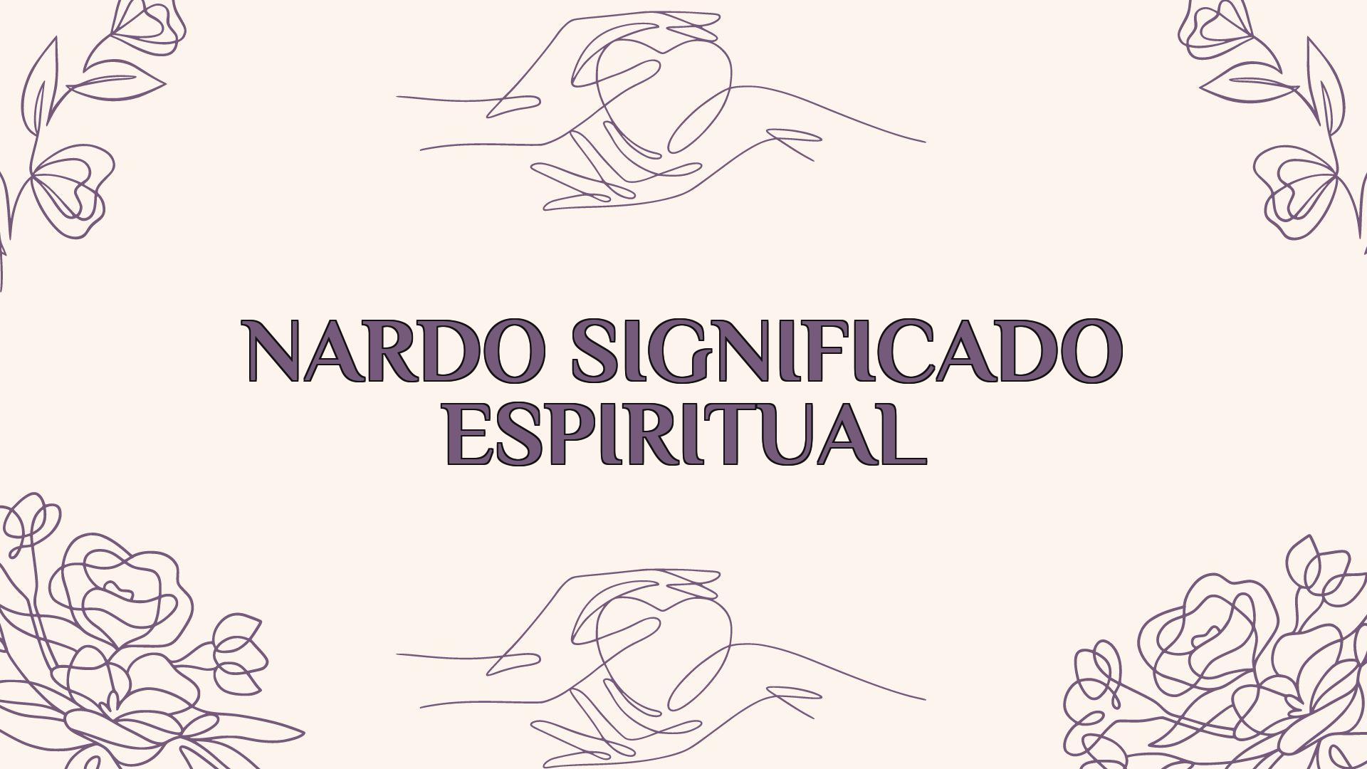 Nardo Significado Espiritual