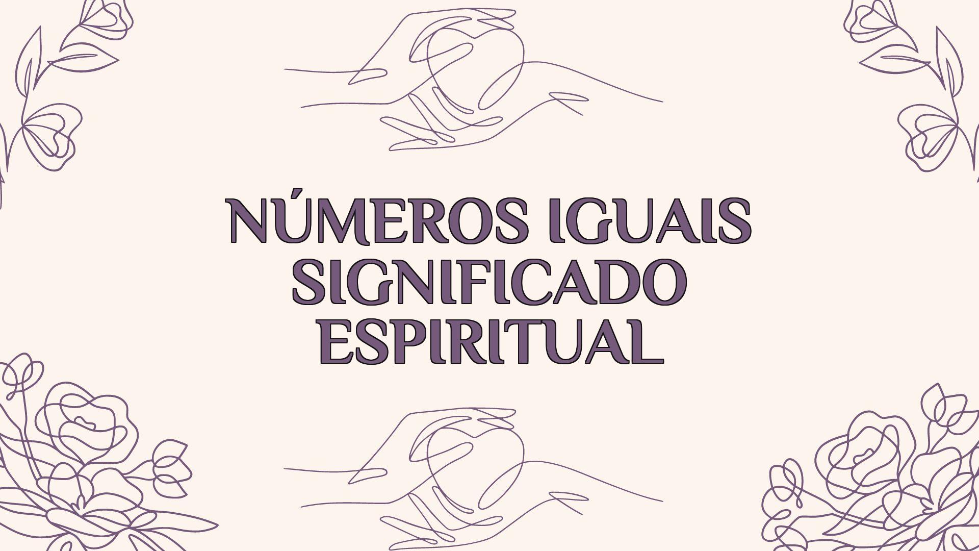 Números Iguais Significado Espiritual