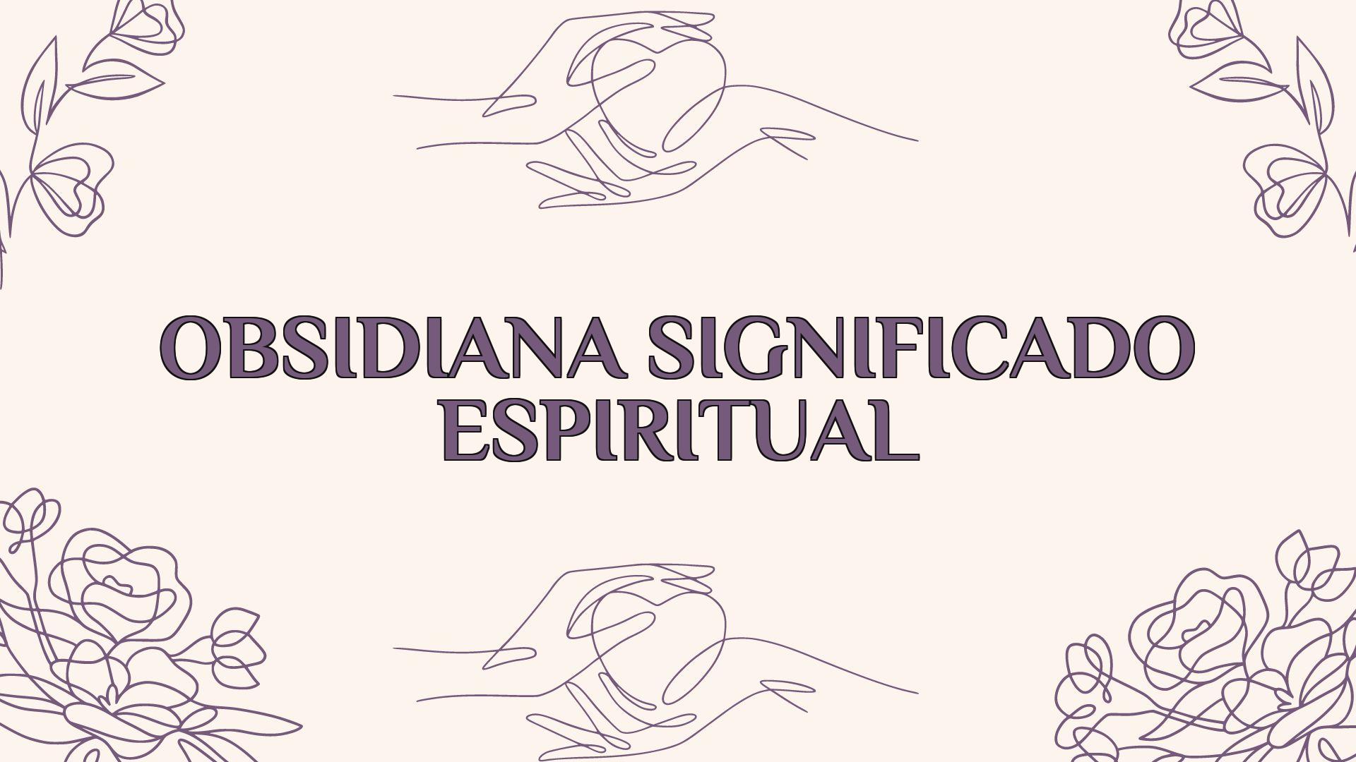 obsidiana significado espiritual