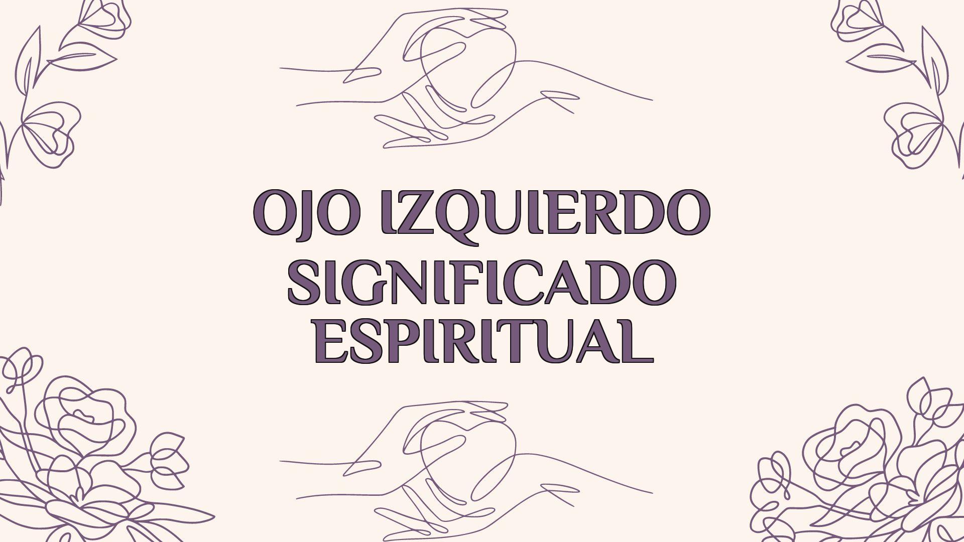 Ojo Izquierdo Significado Espiritual