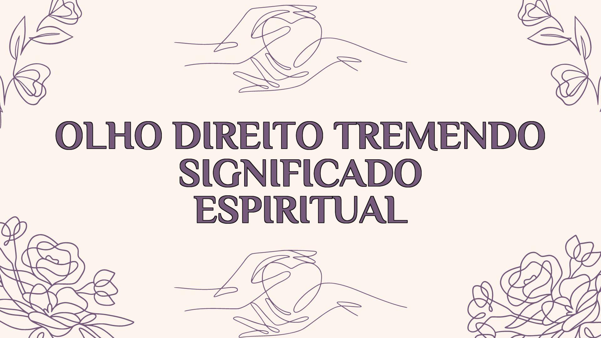 Olho Direito Tremendo Significado Espiritual